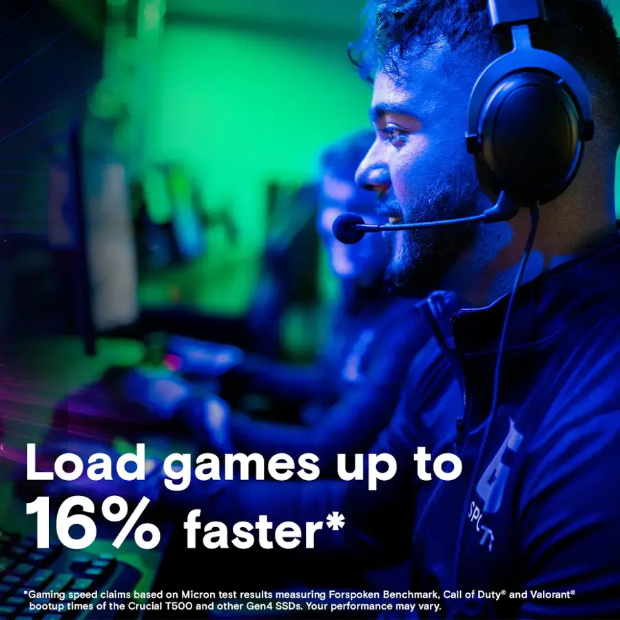 Load games up to 16% faster* SPT SPC T *Gaming speed claims based on Micron test results measuring Forspoken Benchmark, Call of Duty and Valorant bootup times of the Crucial T500 and other Gen4 SSDs. Your performance may vary.