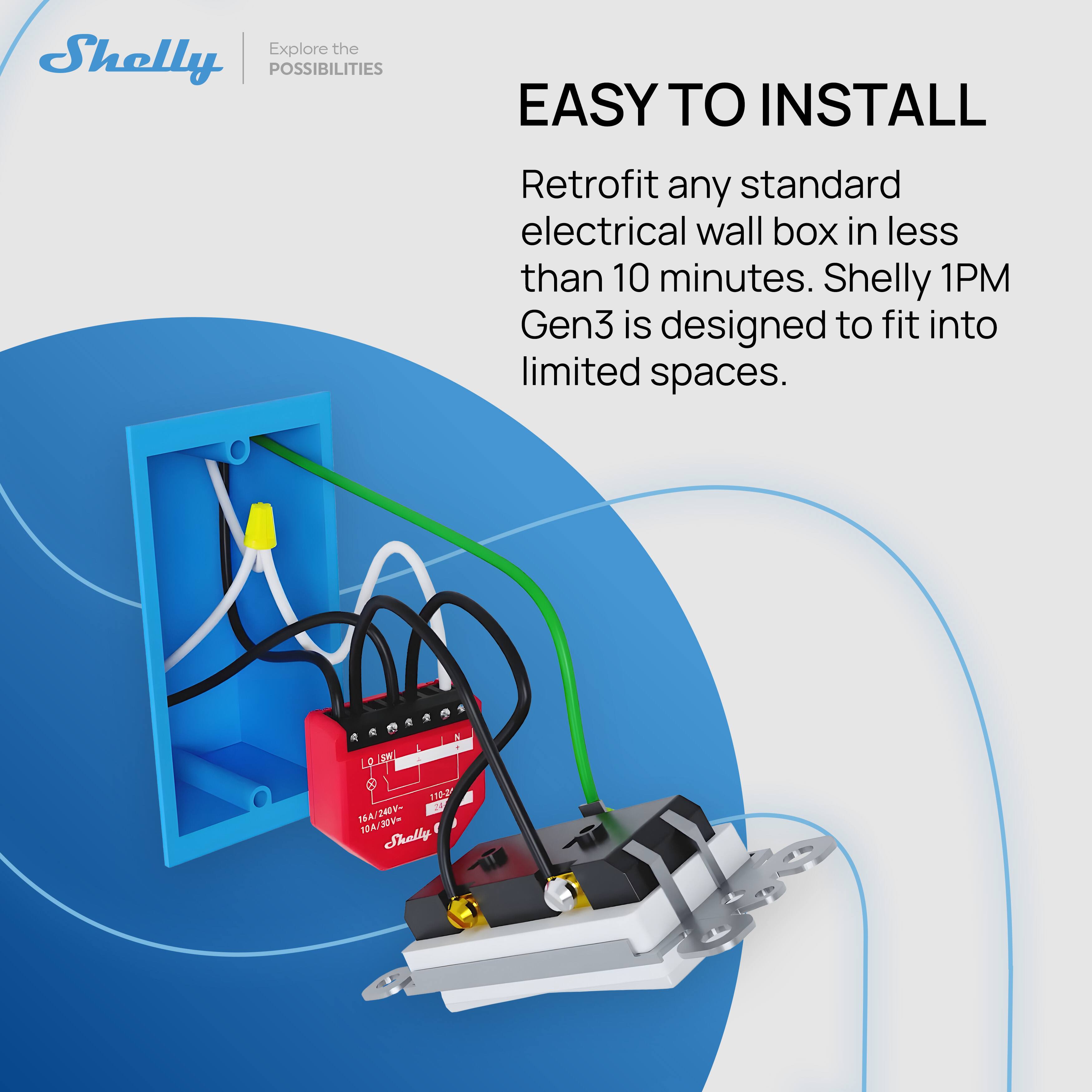 Explore the POSSIBILITIES

EASY TO INSTALL

Retrofit any standard electrical wall box in less than 10 minutes. Shelly 1PM Gen3 is designed to fit into limited spaces.