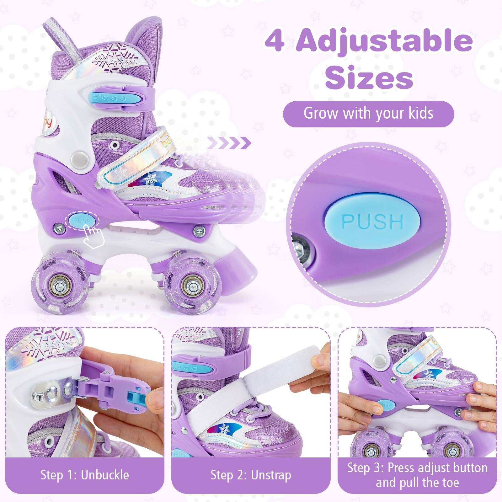 4 Adjustable Sizes  
Grow with your kids  

Step 1: Unbuckle  
Step 2: Unstrap  
Step 3: Press adjust button and pull the toe