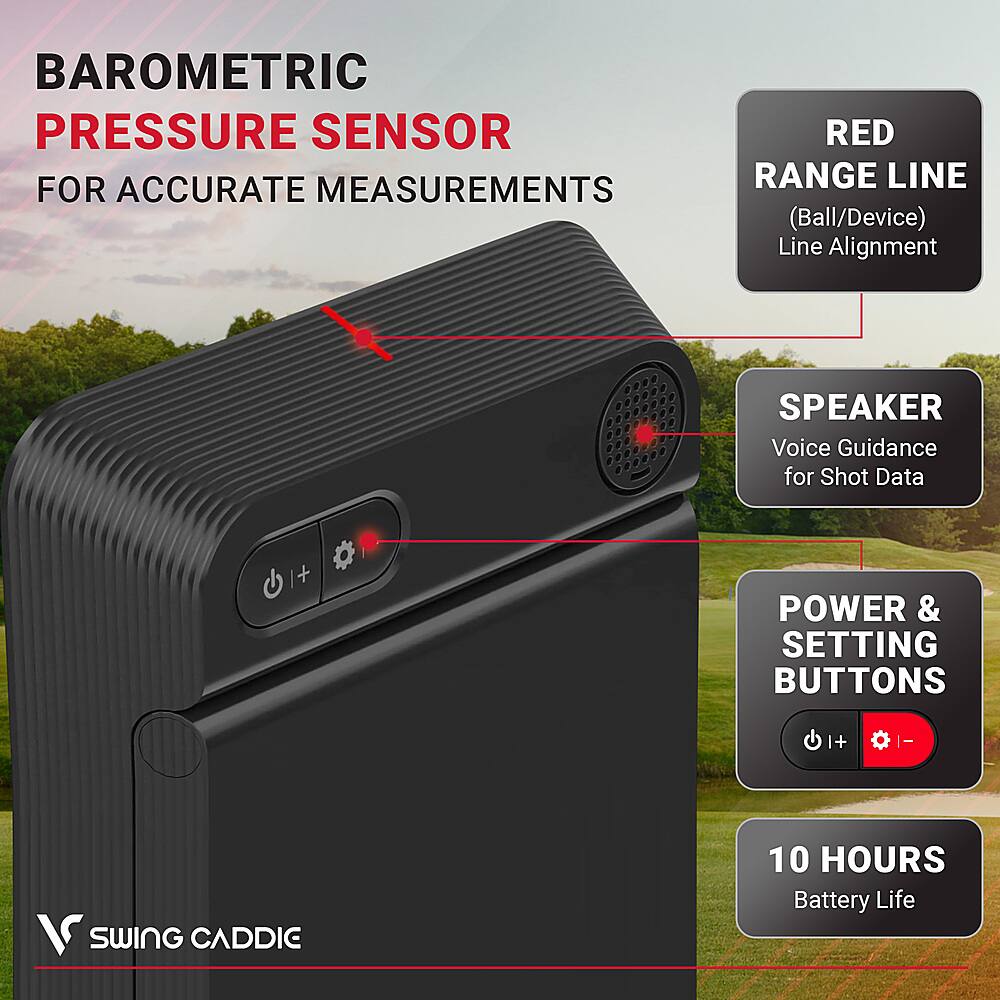 BAROMETRIC PRESSURE SENSOR FOR ACCURATE MEASUREMENTS RED RANGE LINE (Ball/Device) Line Alignment SPEAKER Voice Guidance for Shot Data + POWER & SETTING BUTTONS 10 HOURS Battery Life