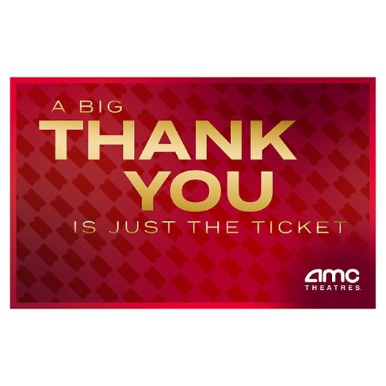 A BIG THANK YOU IS JUST THE TICKET amc THEATRES