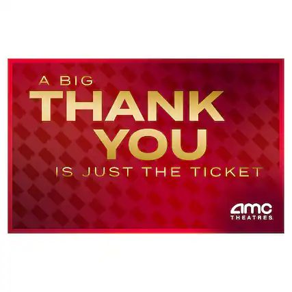 A BIG THANK YOU IS JUST THE TICKET amc THEATRES