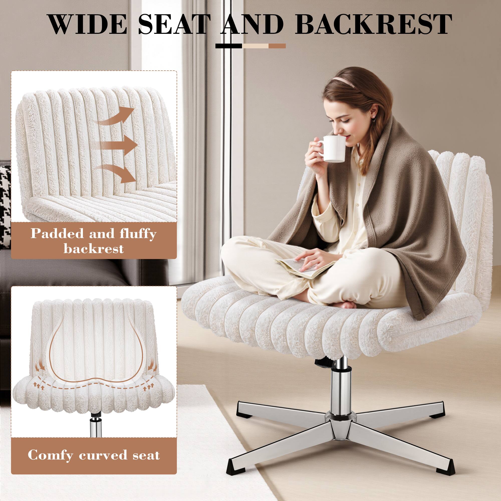 WIDE SEAT AND BACKREST

Padded and fluffy backrest

Comfy curved seat