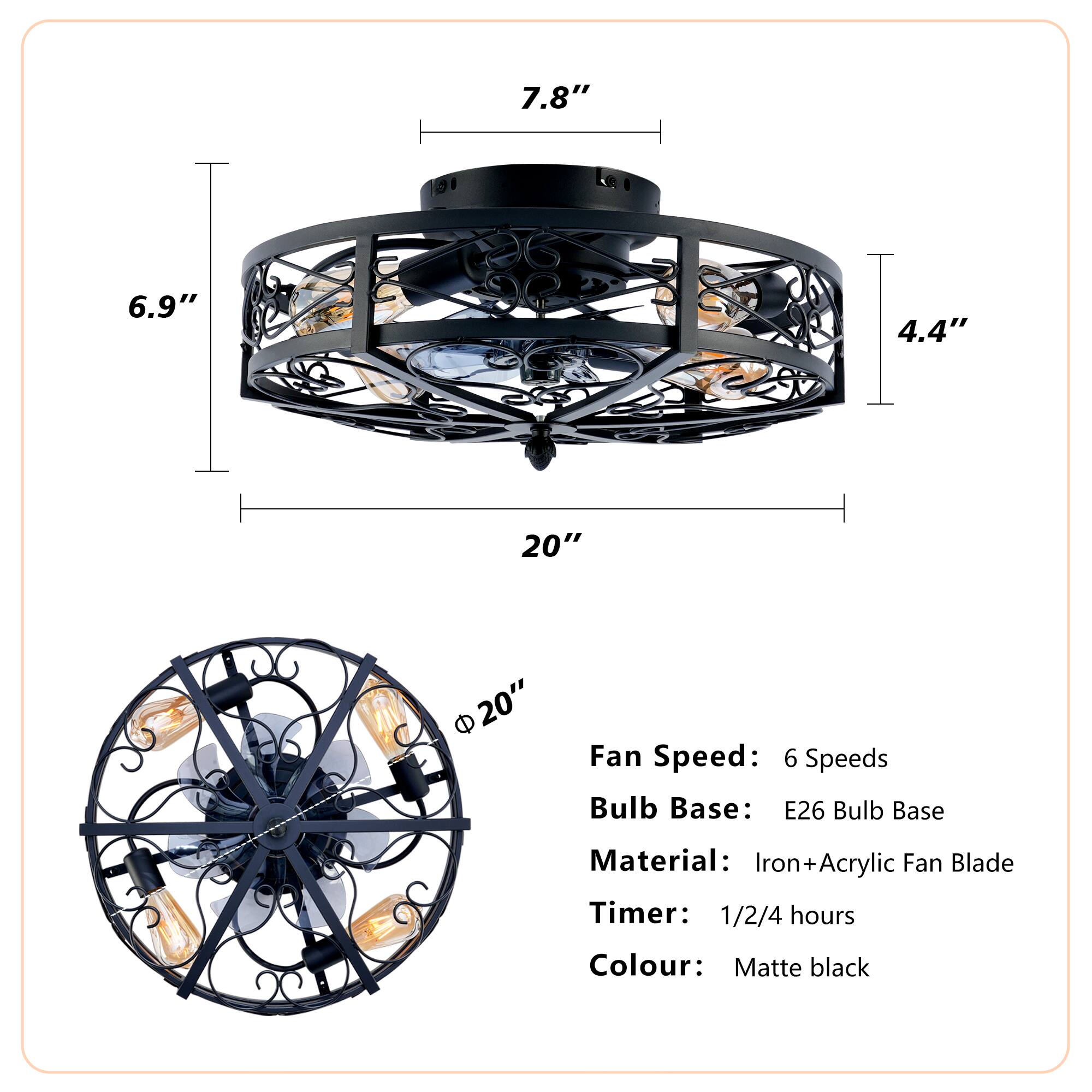 7.8"  
6.9"  
4.4"  
20"  
20"  

Fan Speed: 6 Speeds  
Bulb Base: E26  
Material: Iron+Acrylic Fan Blade  
Timer: 1/2/4 hours  
Colour: Matte black