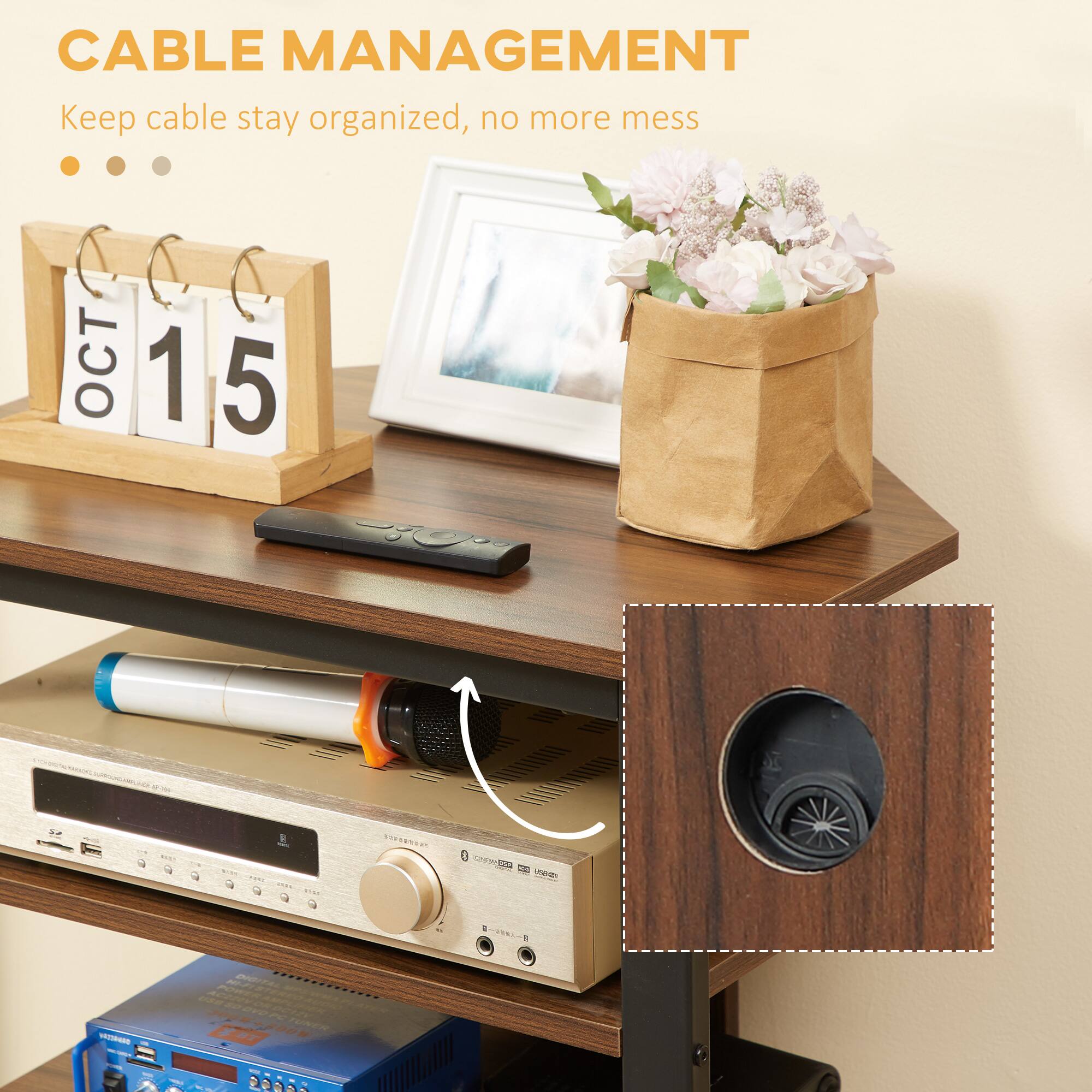 CABLE MANAGEMENT  
Keep cable stay organized, no more mess