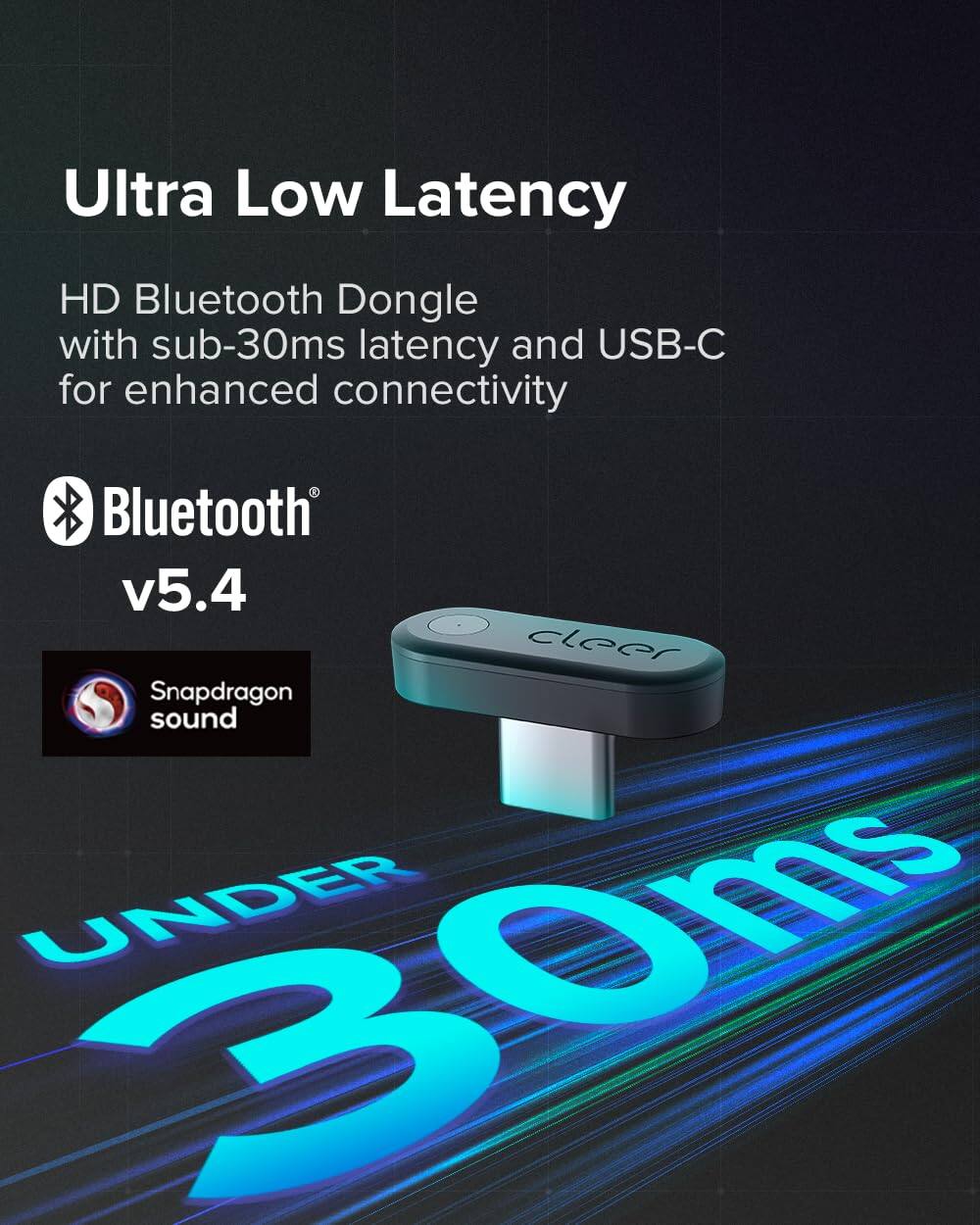 Ultra Low Latency HD Bluetooth Dongle with sub-30ms latency and USB-C for enhanced connectivity Bluetooth v5.4 cleer Snapdragon sound UNDER 30ms