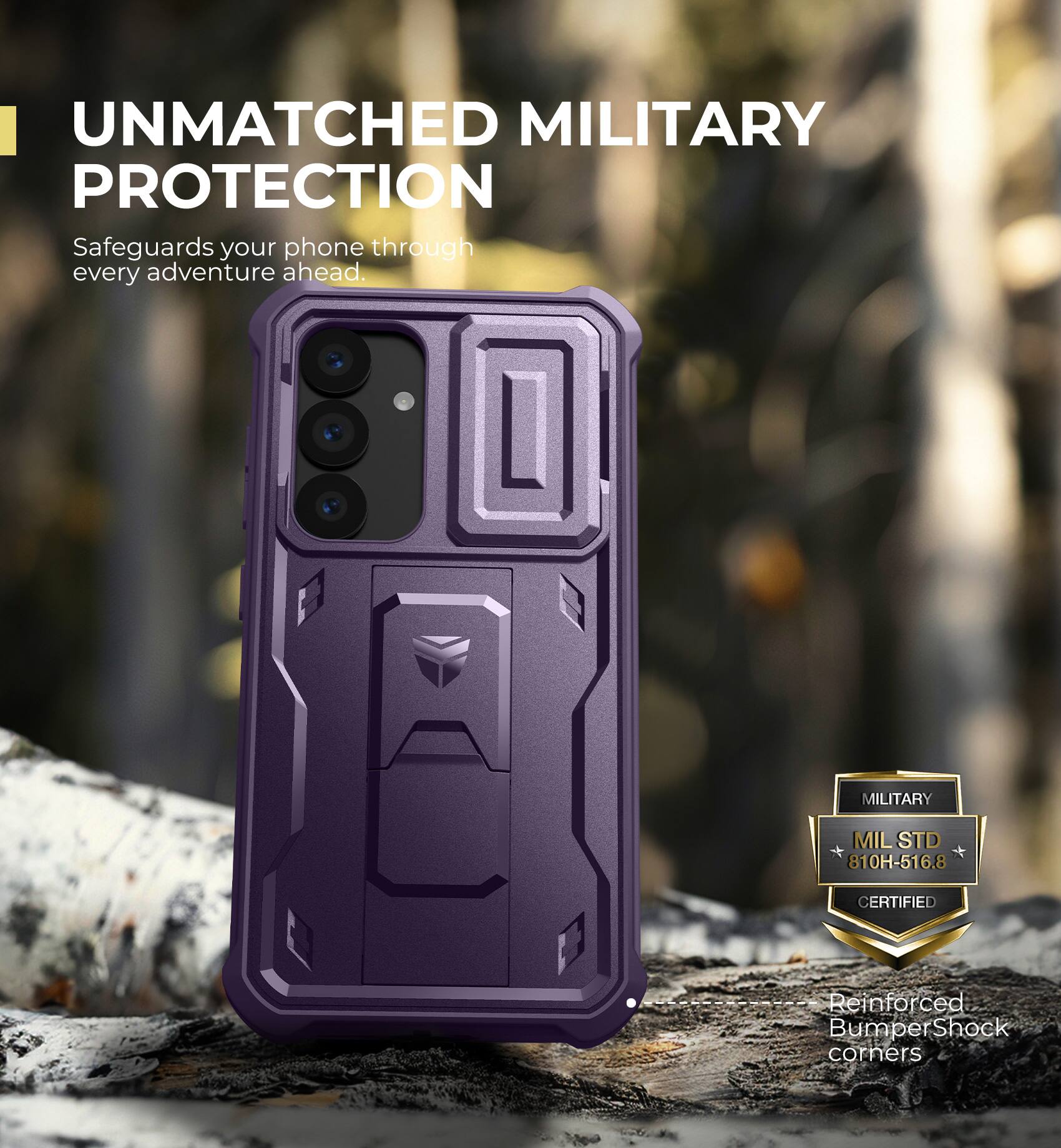 UNMATCHED MILITARY PROTECTION
Safeguards your phone through every adventure ahead.
MILITARY MILSTD 810H-516.8 CERTIFIED
Reinforced Bumper Shock corners