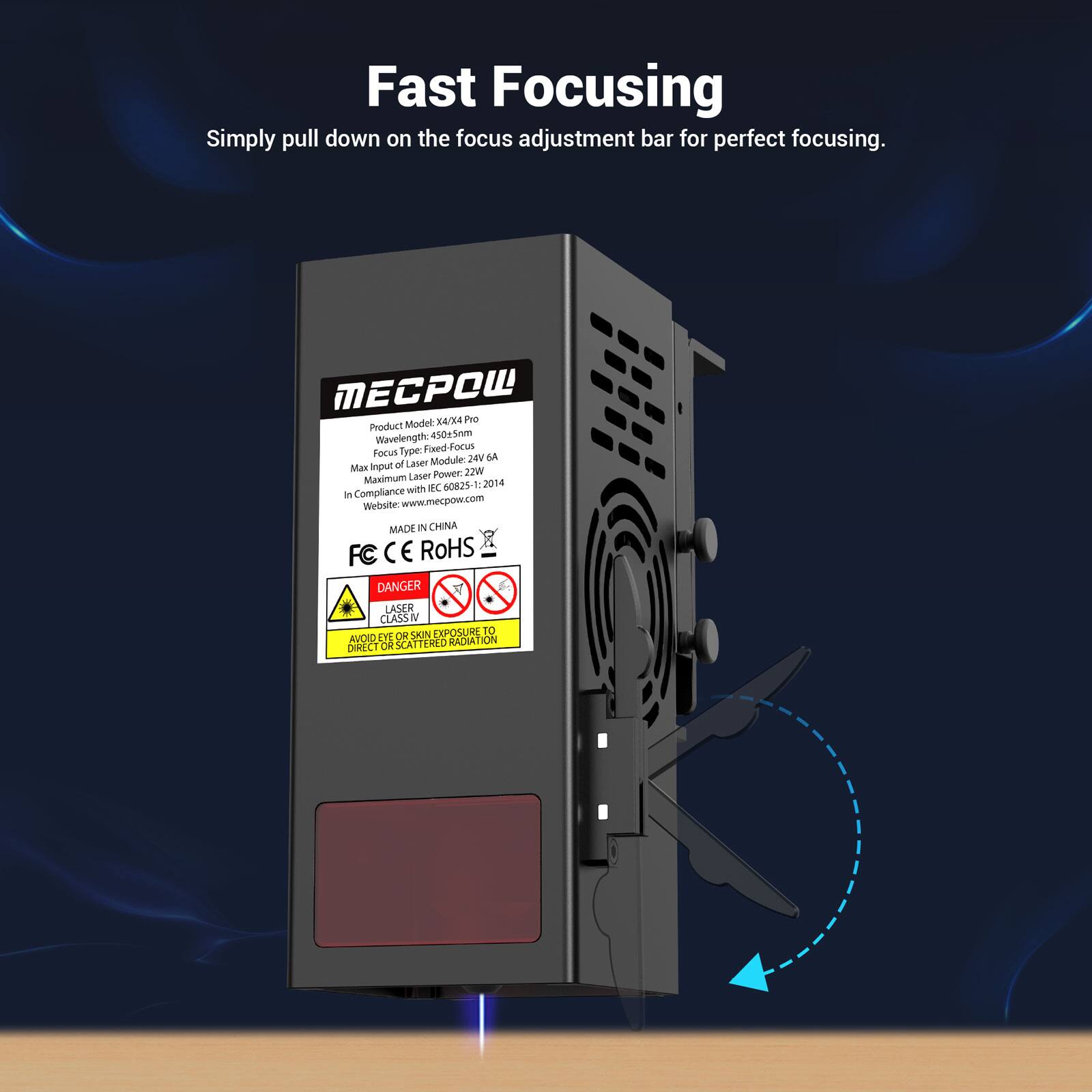 Fast Focusing: Simply pull down on the focus adjustment bar for perfect focusing. MEW X4/X4 PYO Product Model: Wevelength e015nm Field Focus Focus Type: GA LANER Module: V Max Input of Laser Power: 1000mW Maximum with SC 60825-1 t  Compliance Website: [www.mecpow.com](http://www.mecpow.com) MADE IN CHINA FC CE ROHS DANGER LASER CAUSES EYE OR SKIN SCA RADIATION Avoid Exposure to Direct or Scattered Radiation.