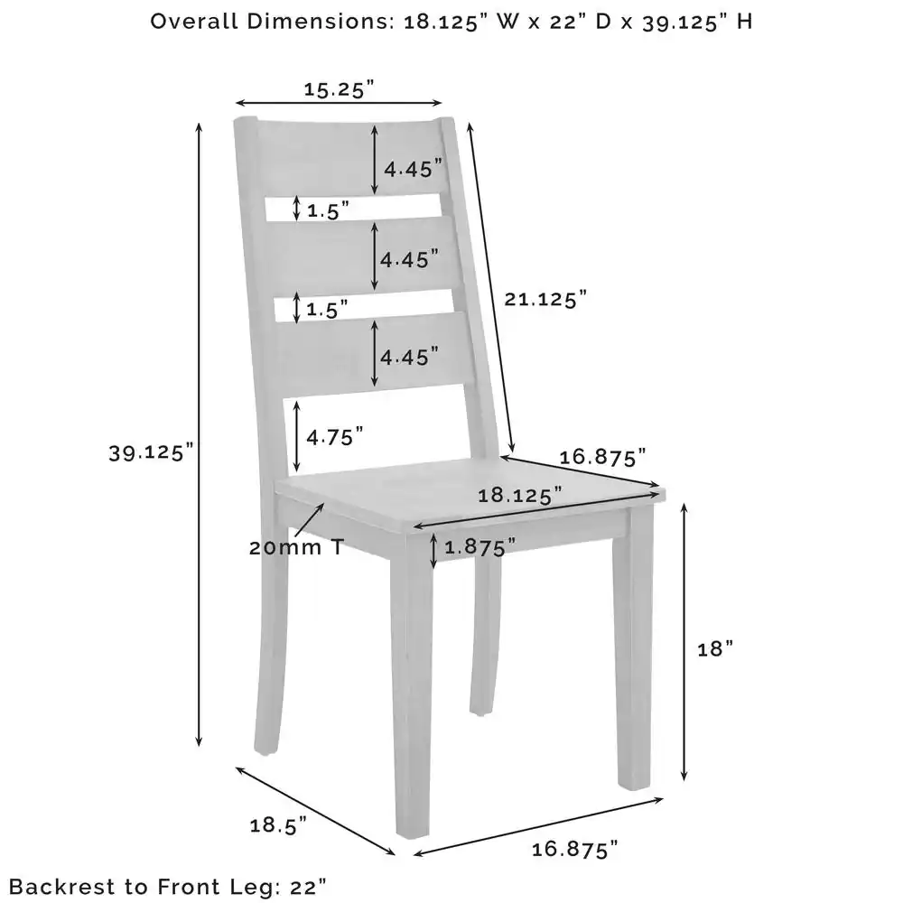 Overall Dimensions: 18.125" W x 22" D x 39.125" H

- Seat Depth: 15.25"
- Seat Height: 18"
- Backrest to Front Leg: 22"
- Seat to Floor: 18.125"
- Backrest Height: 21.125"
- Backrest to Seat: 4.75"
- Seat Thickness: 20mm
- Leg Width: 18.5"
- Leg to Leg: 16.875"
- Backrest to Floor: 39.125"
- Backrest to Seat: 4.45"
- Seat to Backrest: 1.5"
- Backrest to Seat: 4.45"
- Backrest to Seat: 1.5"
- Backrest to Seat: 4.45"