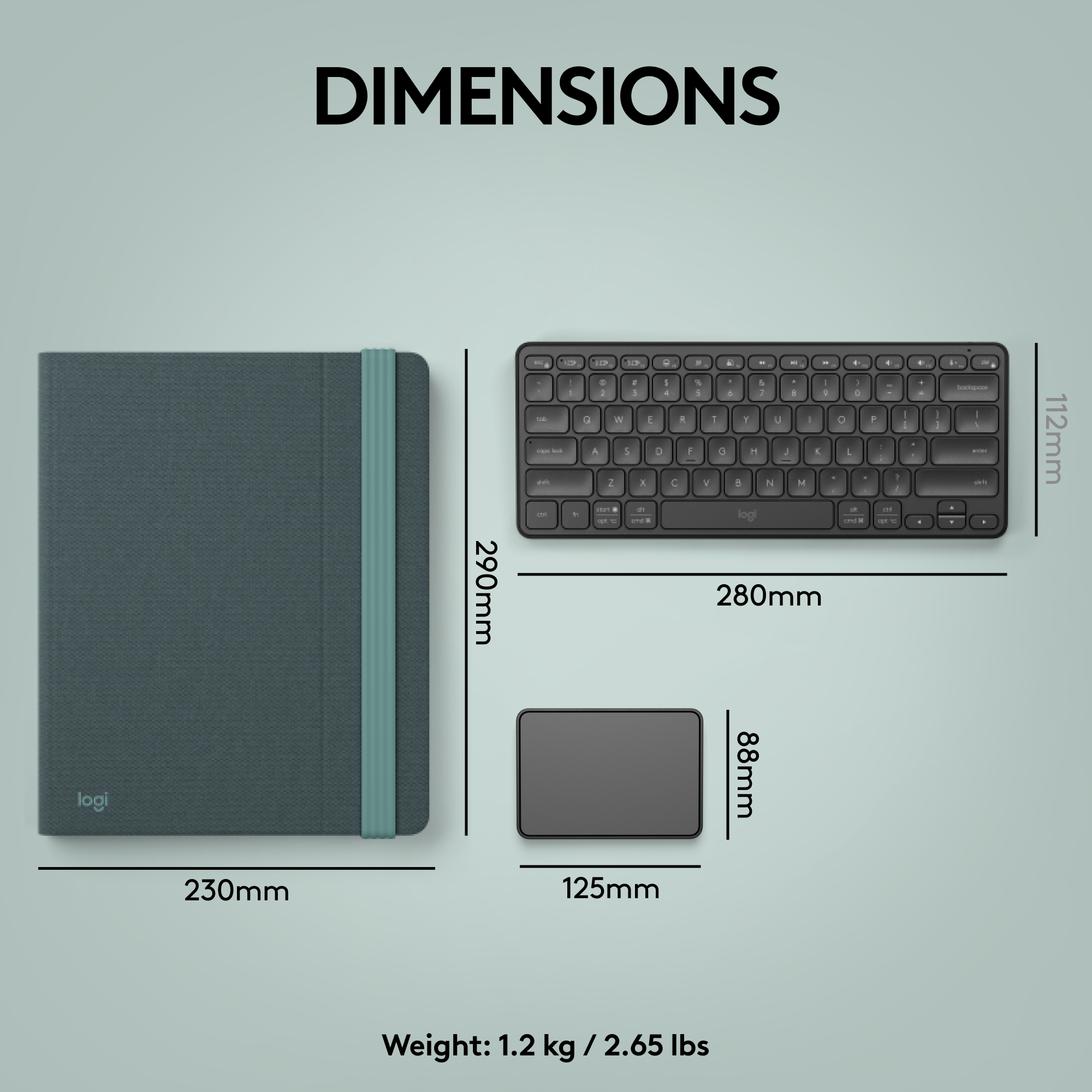 DIMENSIONS logi 290mm - - . - - - - - - . -. . . . - - - - - . a I a . . - A : - . I . . .  +  W 1 A . . U A - A i a 1 a - J . i 2 a C V a N M - . - - - log - 280mm 88mm - - . 1 -  I - - - + . .  d - - -  . : - 112mm 230mm 125mm Weight: 1.2 kg /2.65 lbs