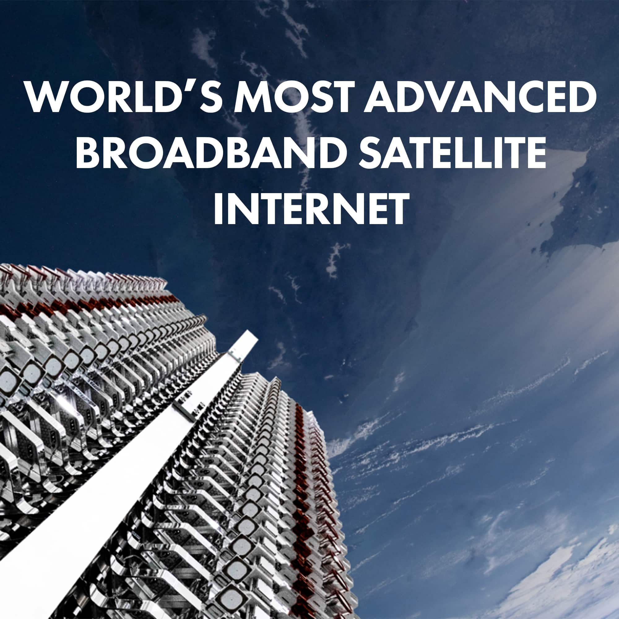 World's most advanced broadband satellite internet