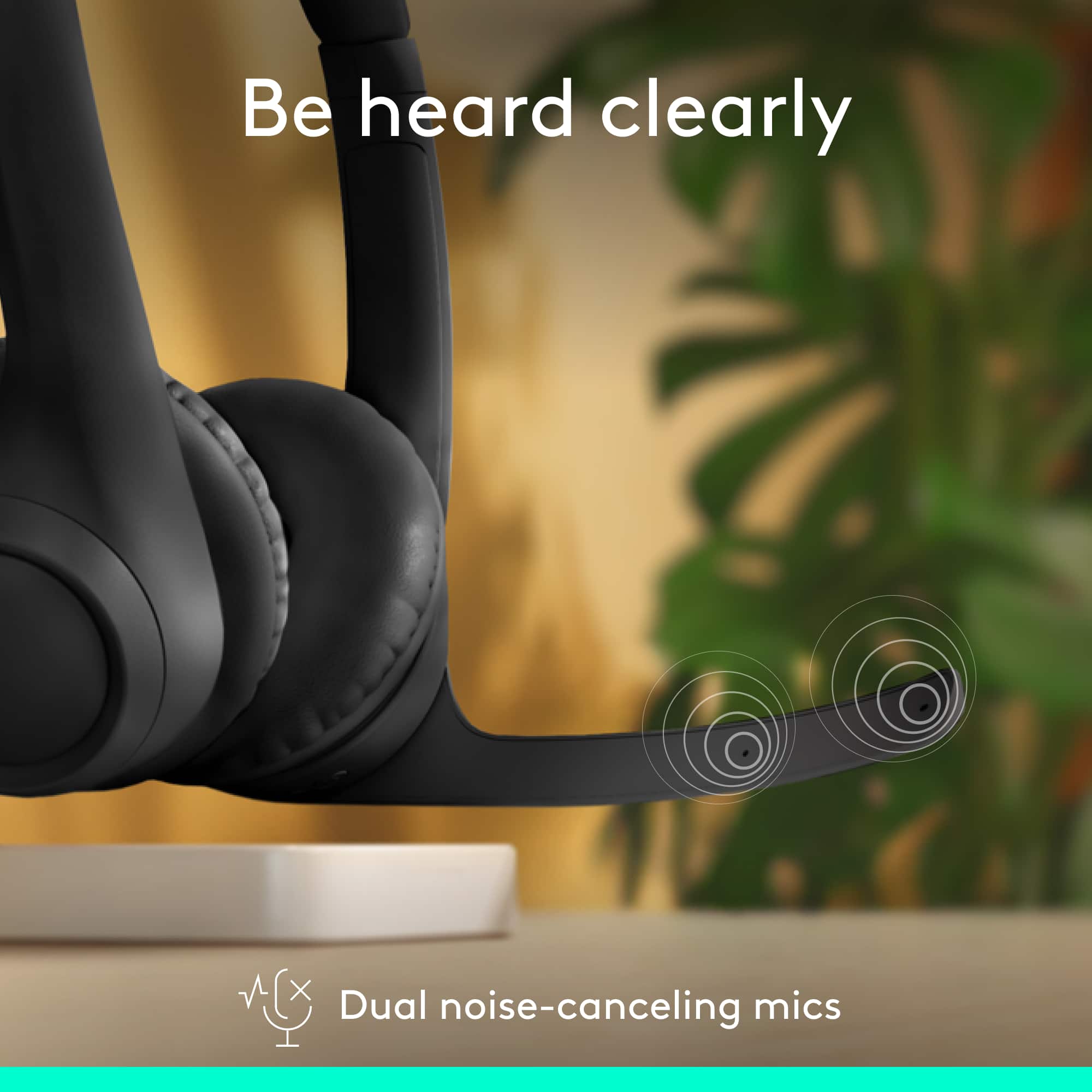 Be heard clearly with dual noise-canceling mics.