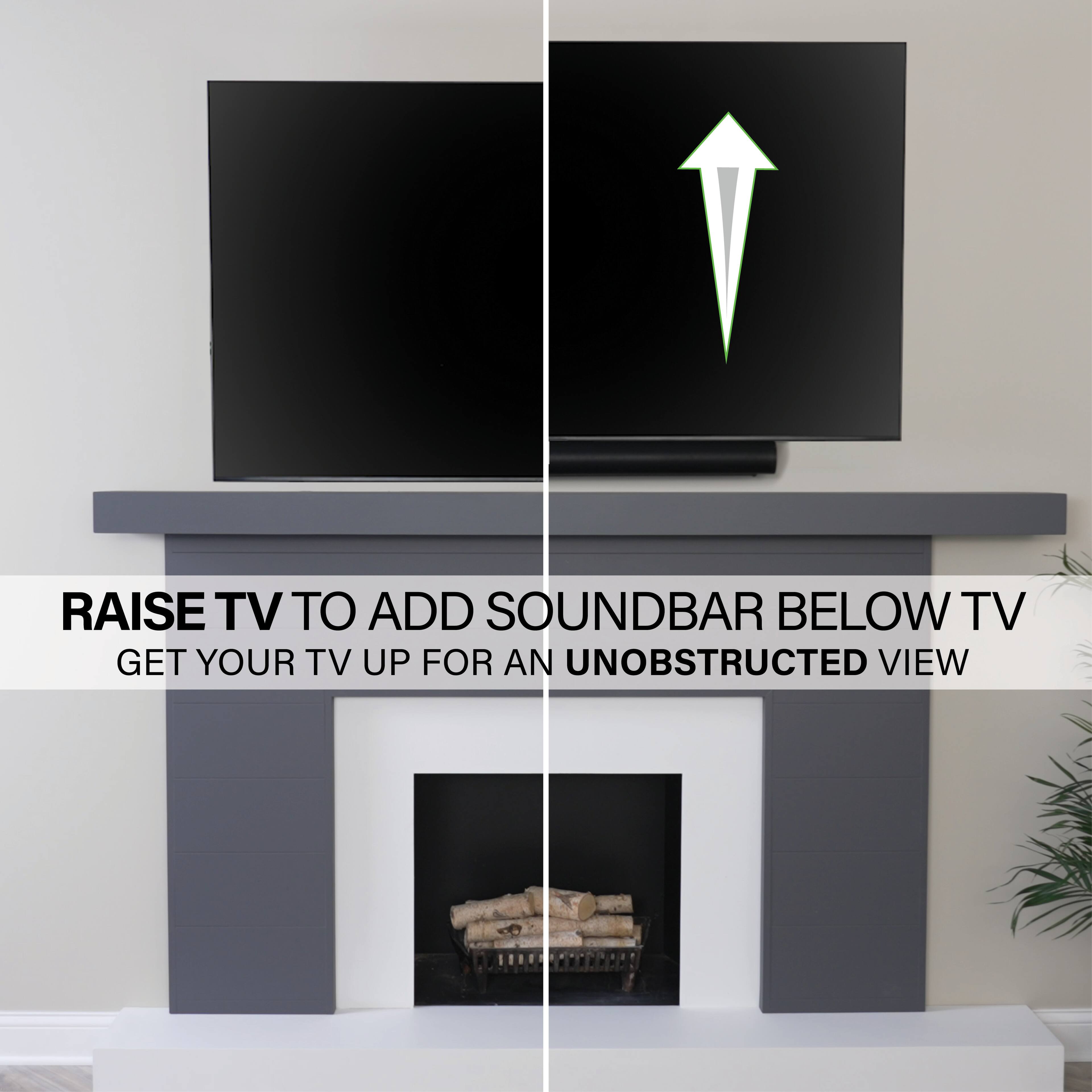 RAISE TV TO ADD SOUNDBAR BELOW TV GET YOUR TV UP FOR AN UNOBSTRUCTED VIEW