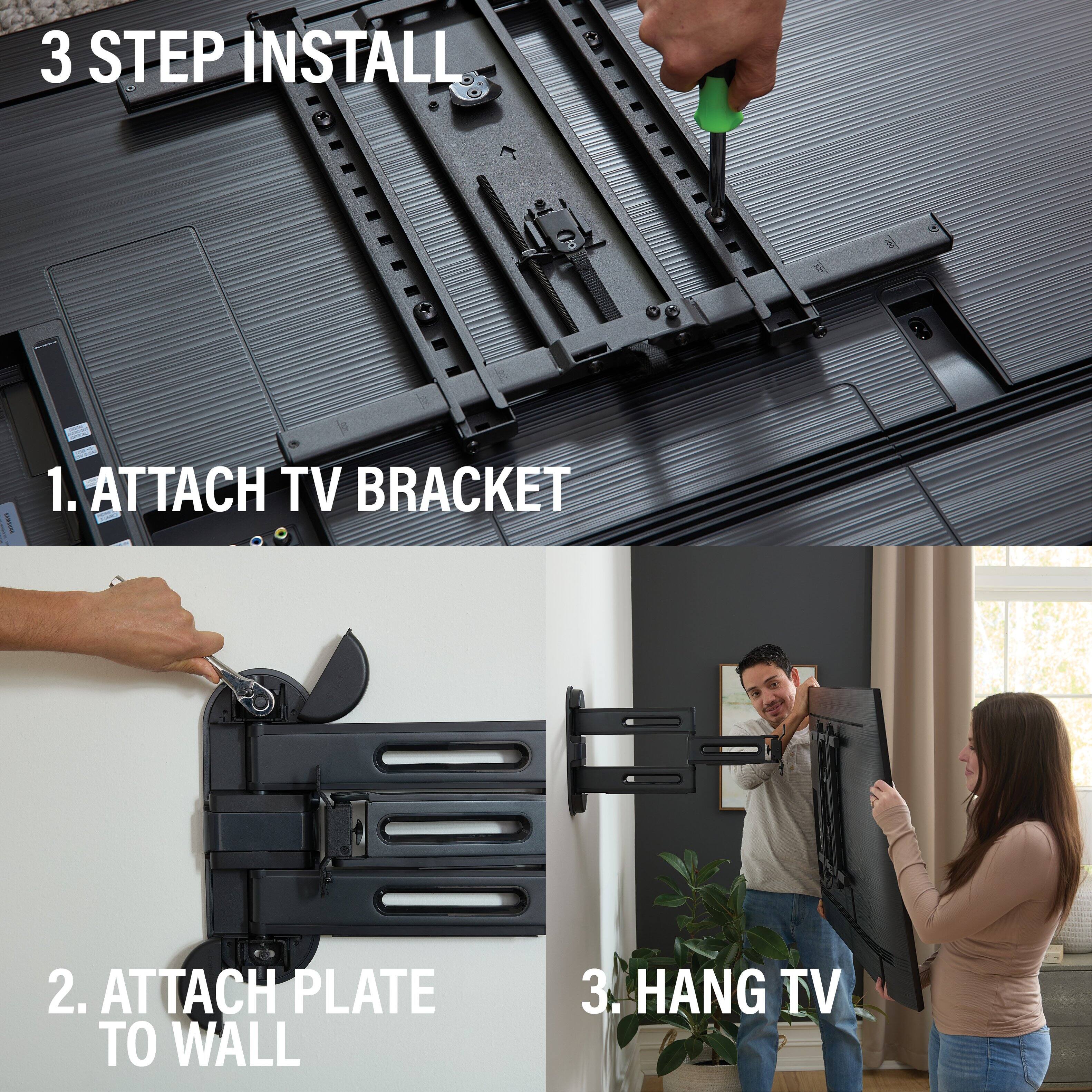 3 STEP INSTALL:
1. Attach TV Bracket
2. Attach Plate to Wall
3. Hang TV