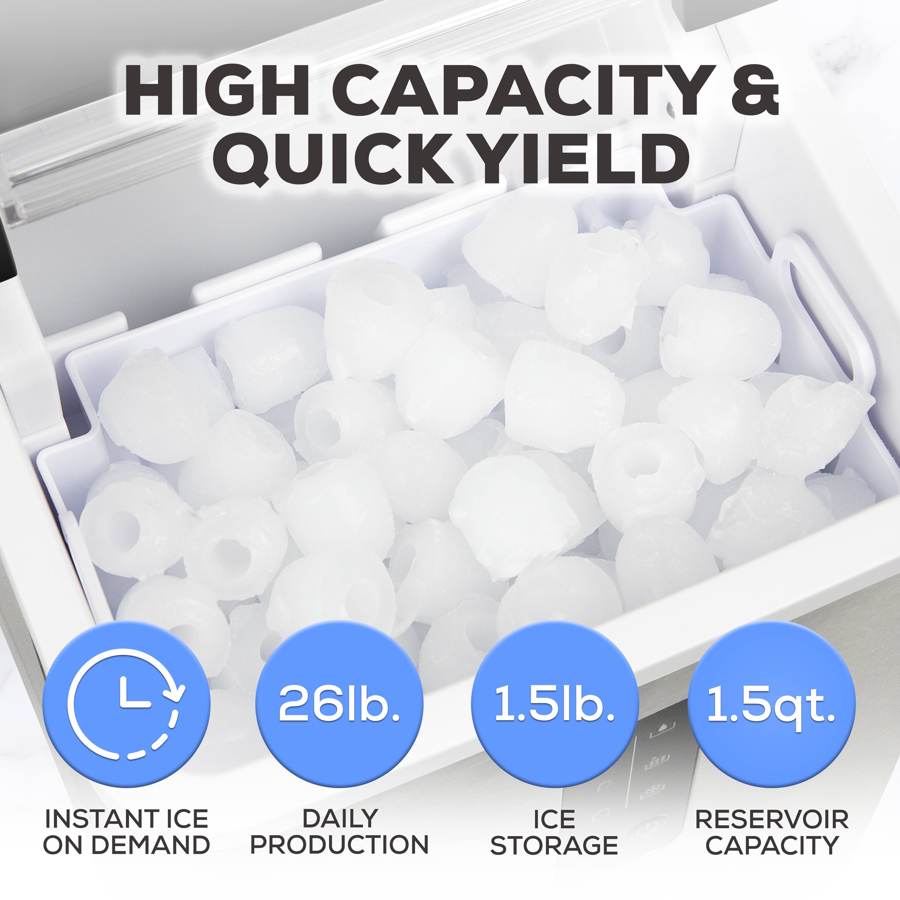 HIGH CAPACITY & QUICK YIELD

- INSTANT ICE ON DEMAND
- 26lb. DAILY PRODUCTION
- 1.5lb. ICE STORAGE
- 1.5qt. RESERVOIR CAPACITY