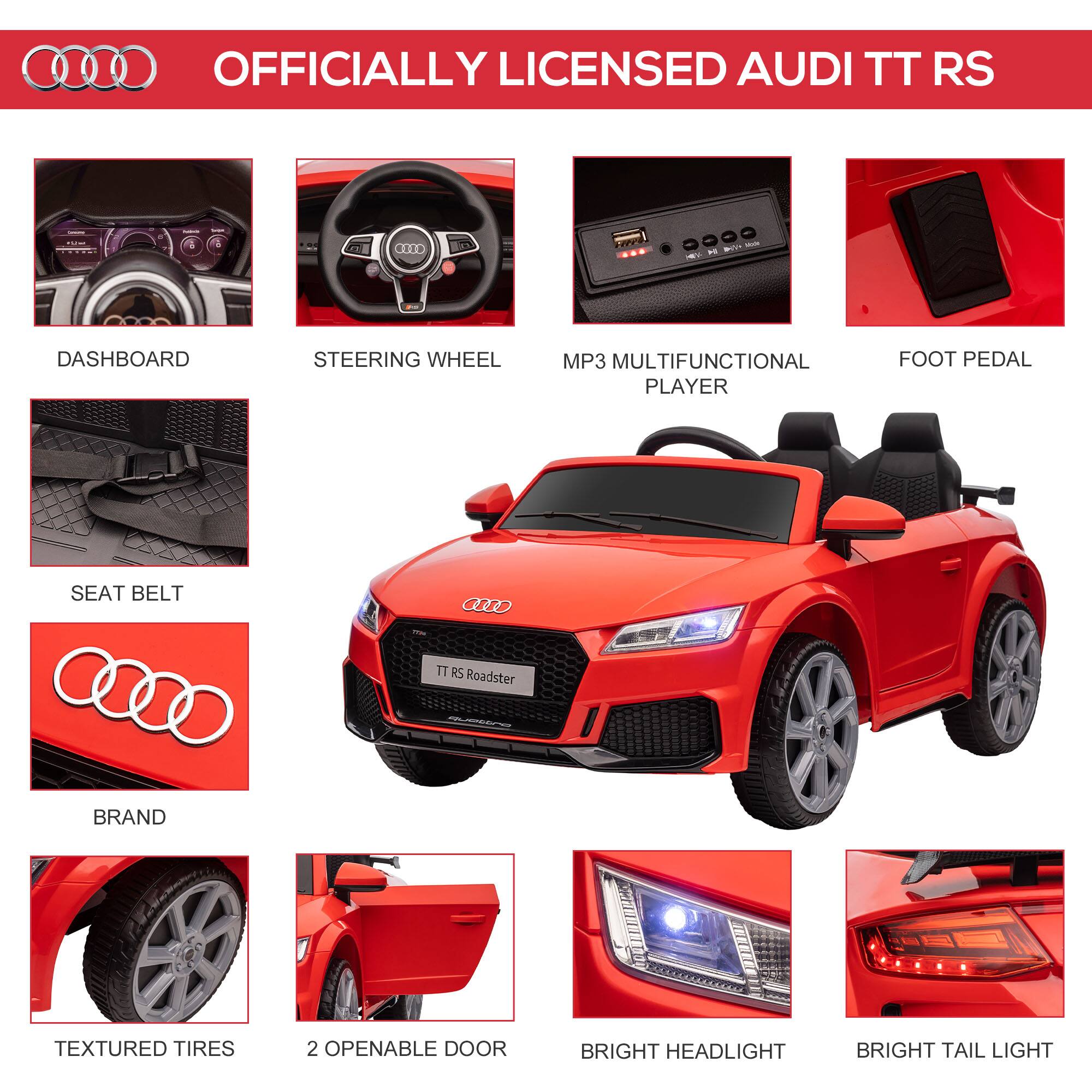 OFFICIALLY LICENSED AUDI TT RS

- DASHBOARD
- STEERING WHEEL
- MP3 MULTIFUNCTIONAL PLAYER
- FOOT PEDAL
- SEAT BELT
- BRAND
- TEXTURED TIRES
- 2 OPENABLE DOOR
- BRIGHT HEADLIGHT
- BRIGHT TAIL LIGHT