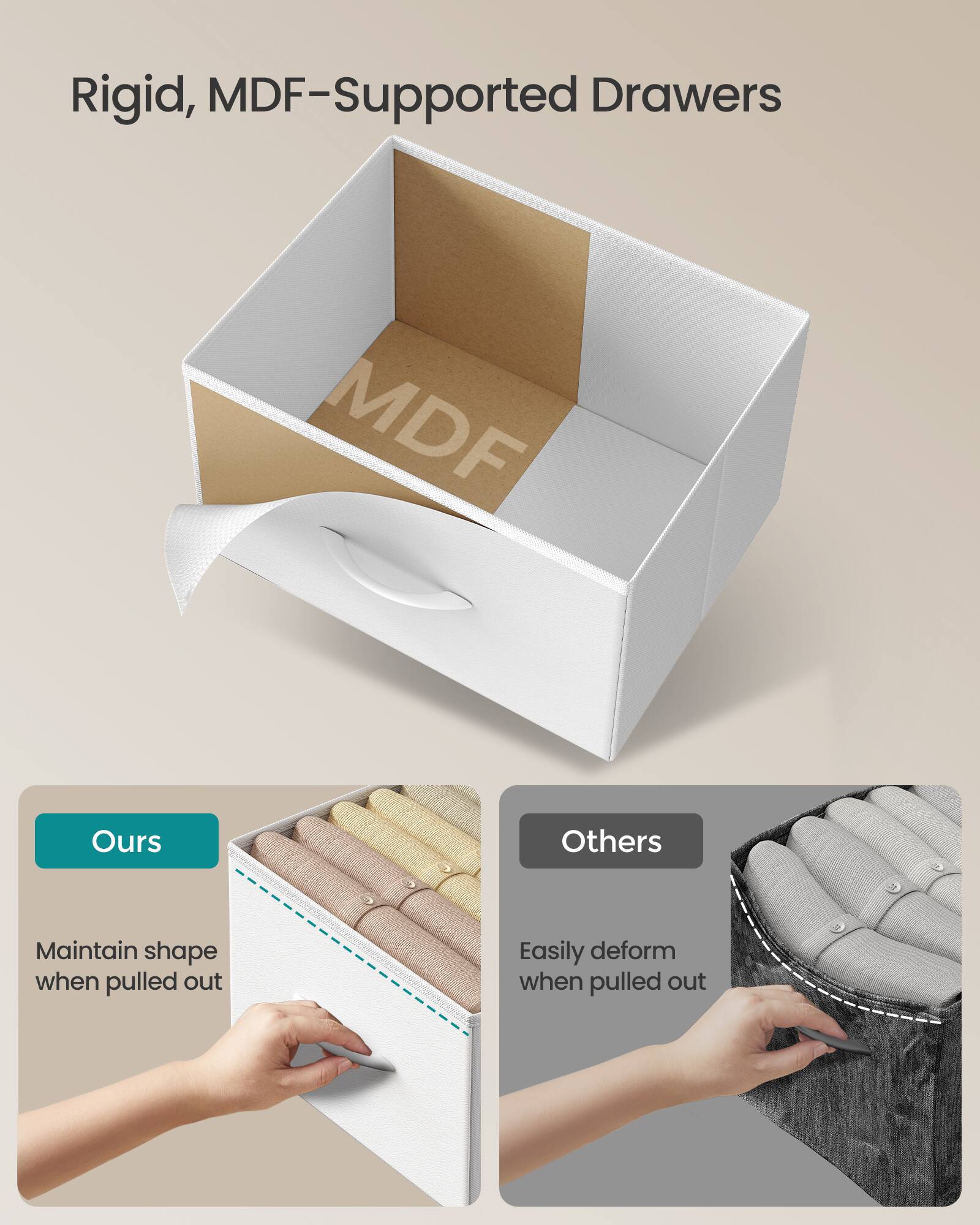 Rigid, MDF-Supported Drawers

Ours
Maintain shape when pulled out

Others
Easily deform when pulled out