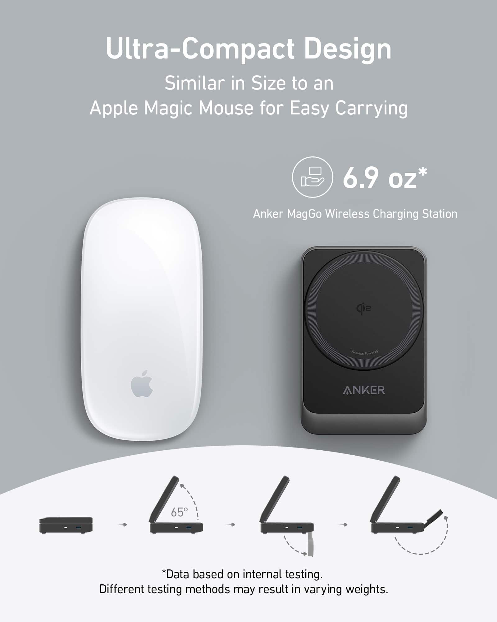 Ultra-Compact Design
Similar in Size to an Apple Magic Mouse for Easy Carrying
6.9 oz*
Anker MagGo Wireless Charging Station
*Data based on internal testing. Different testing methods may result in varying weights.
