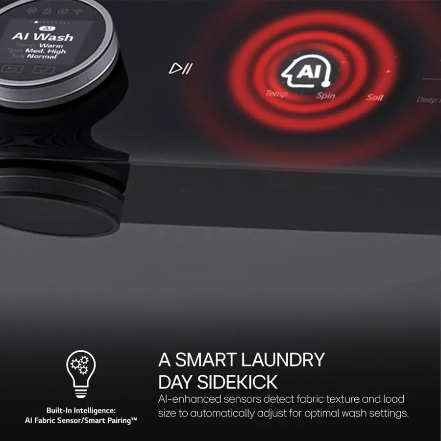 A SMART LAUNDRY DAY SIDEKICK: Al-enhanced sensors detect fabric texture and load Built-In Intelligence: size to for wash automatically adjust optimal settings. AI Fabric Sensor/Smart Pairing.