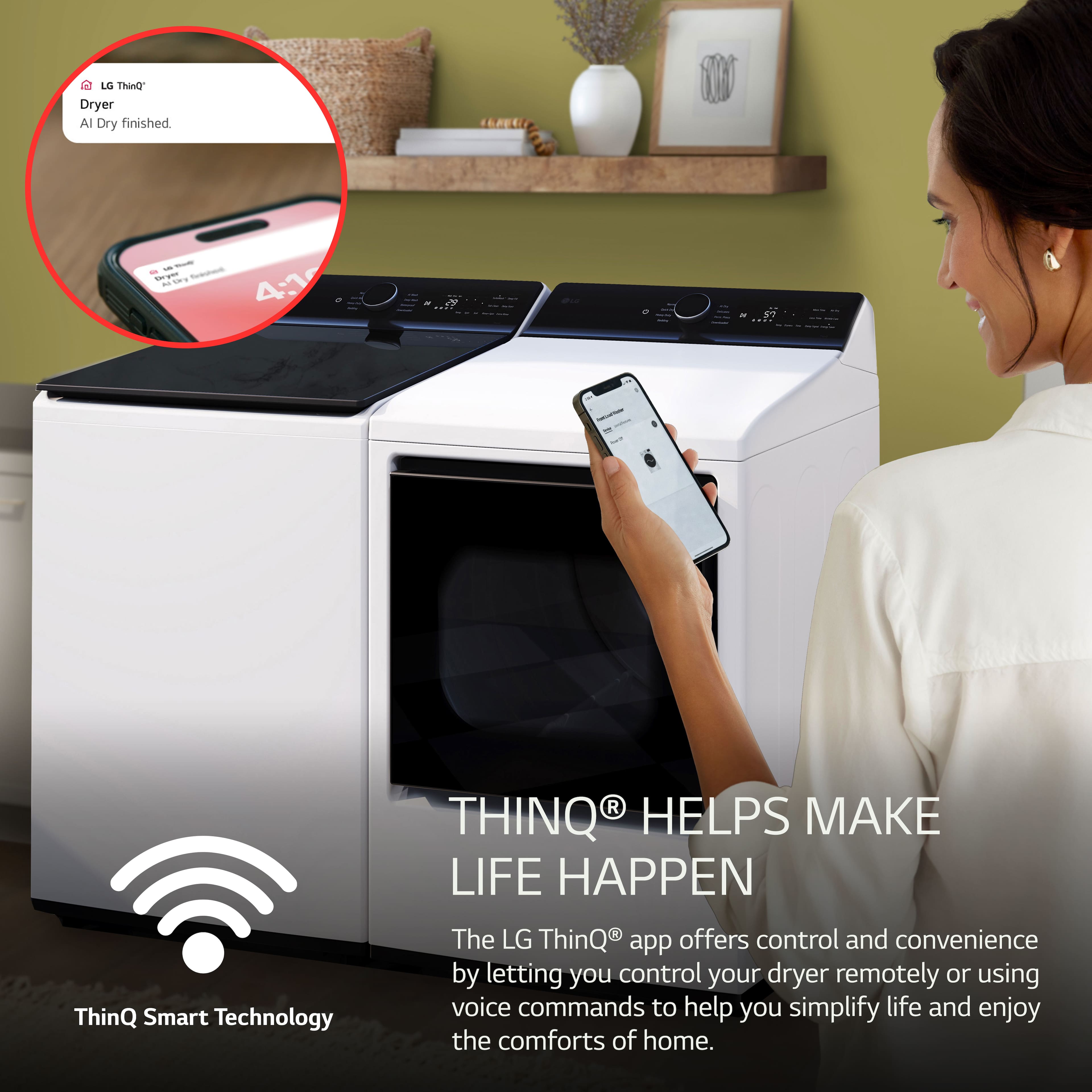 LG ThinQ Dryer Al Dry finished - - - - no a - 4:16 ThinQ Smart Technology The LG ThinQ app offers control and convenience by letting you control your dryer remotely or using voice commands to help you simplify life and enjoy the comforts of home.