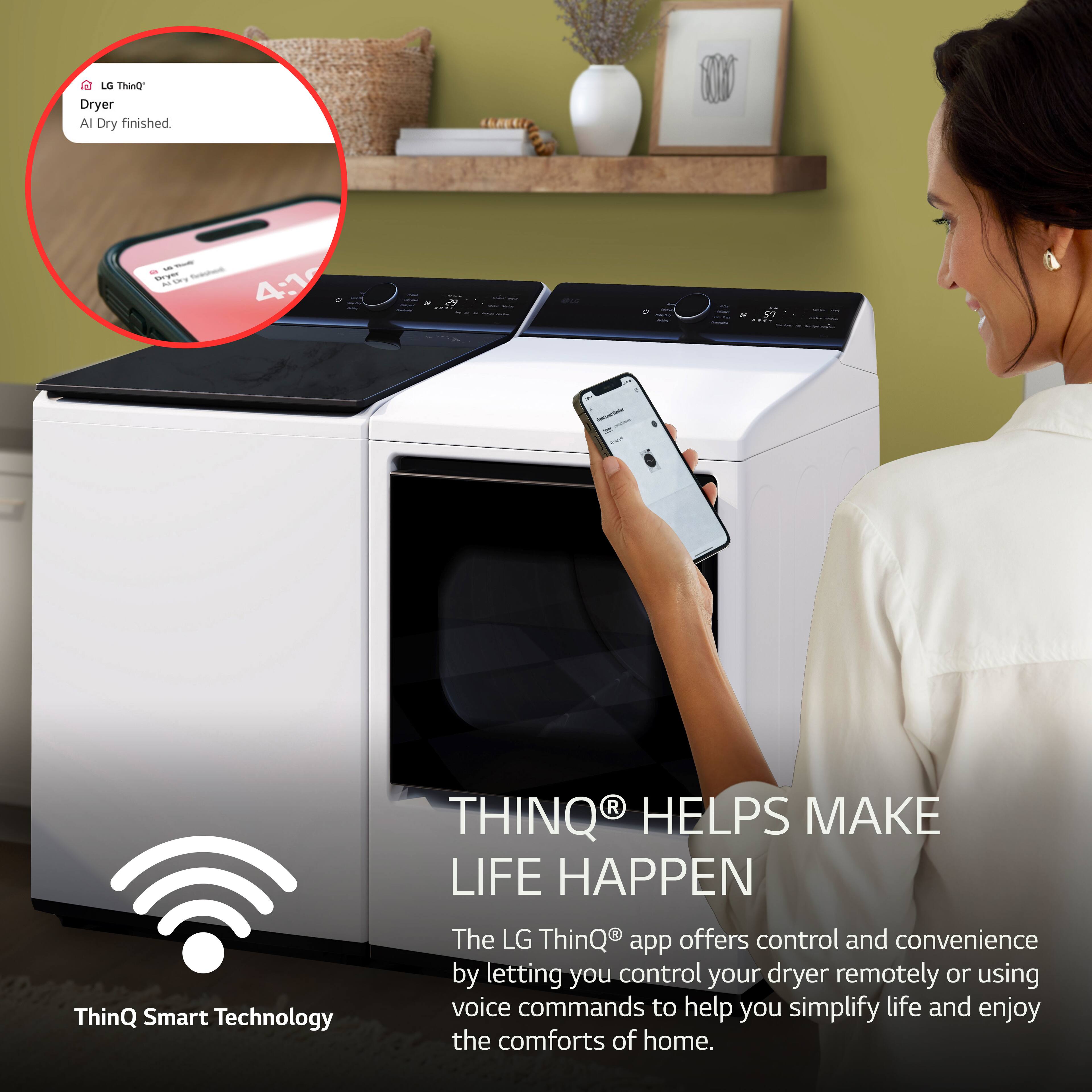 LG ThinQ Dryer Al Dry finished - - - - no a - 4:16 ThinQ Smart Technology The LG ThinQ app offers control and convenience by letting you control your dryer remotely or using voice commands to help you simplify life and enjoy the comforts of home.