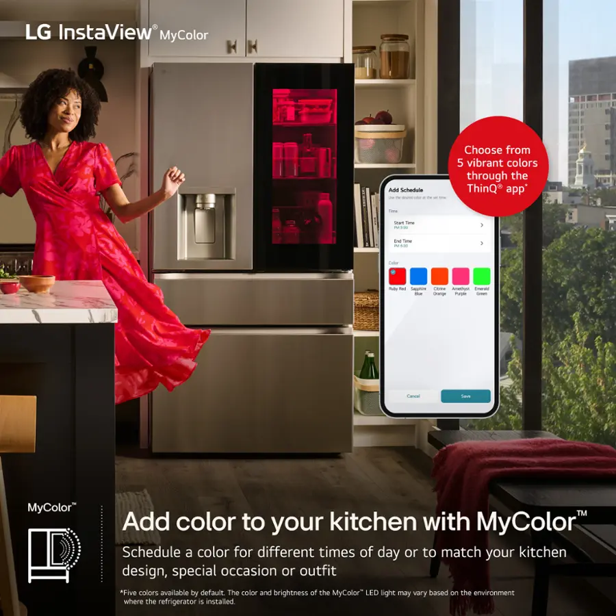 LG InstaView MyColor Add Schedule - Choose from 5 vibrant colors through the ThinQ app* Schedule a color for different times of day or to match your kitchen design, special occasion or outfit *Five colors available by default. The color and brightness of the MyColor LED light may vary based on the environment where the refrigerator is installed.