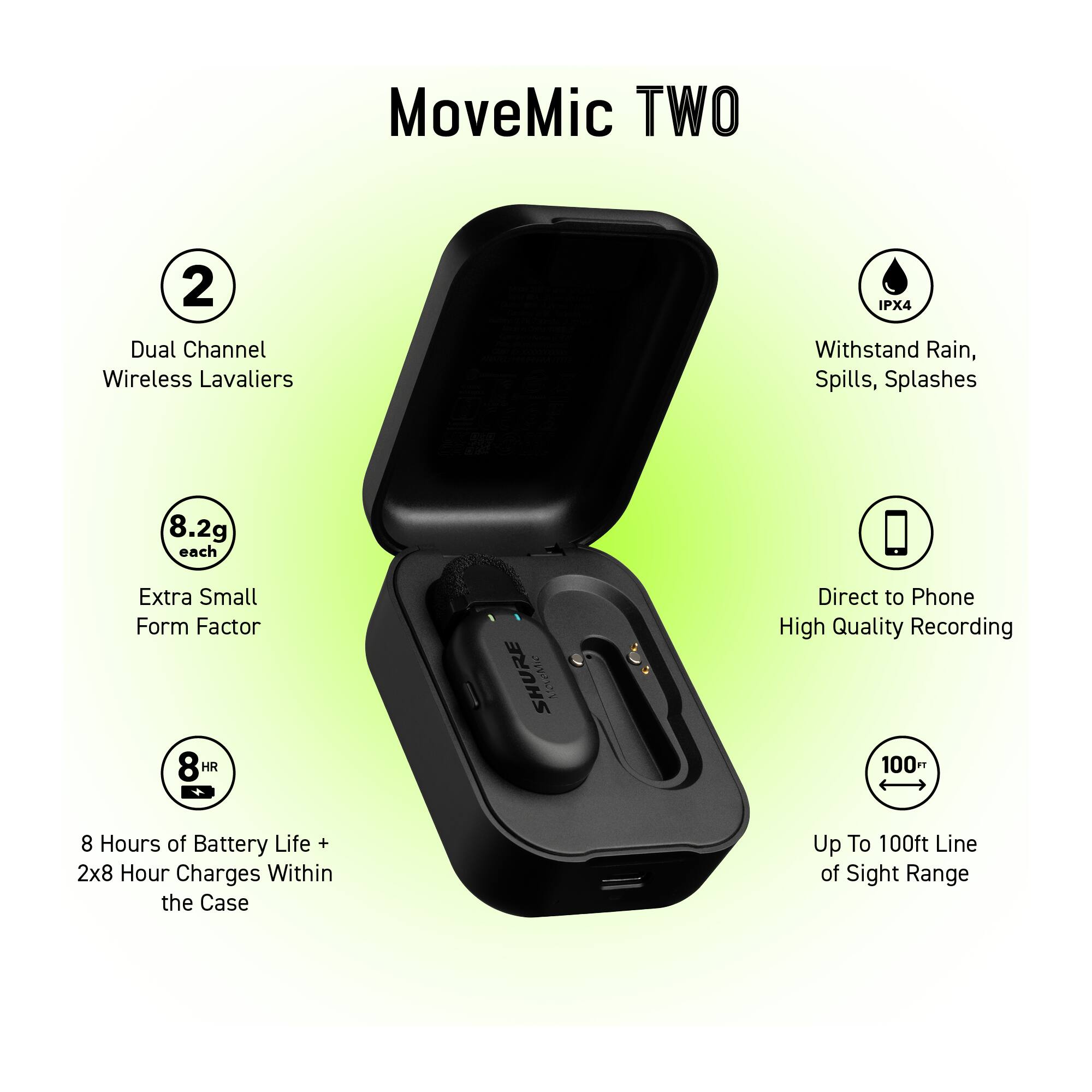 MoveMic TWO: Dual Channel Wireless Lavaliers withstand rain, spills, and splashes. 8.2g each, extra small form factor. 8 hours of battery life + 2x8 hour charges within the case. Direct to phone high quality recording. Up to 100ft line of sight range.