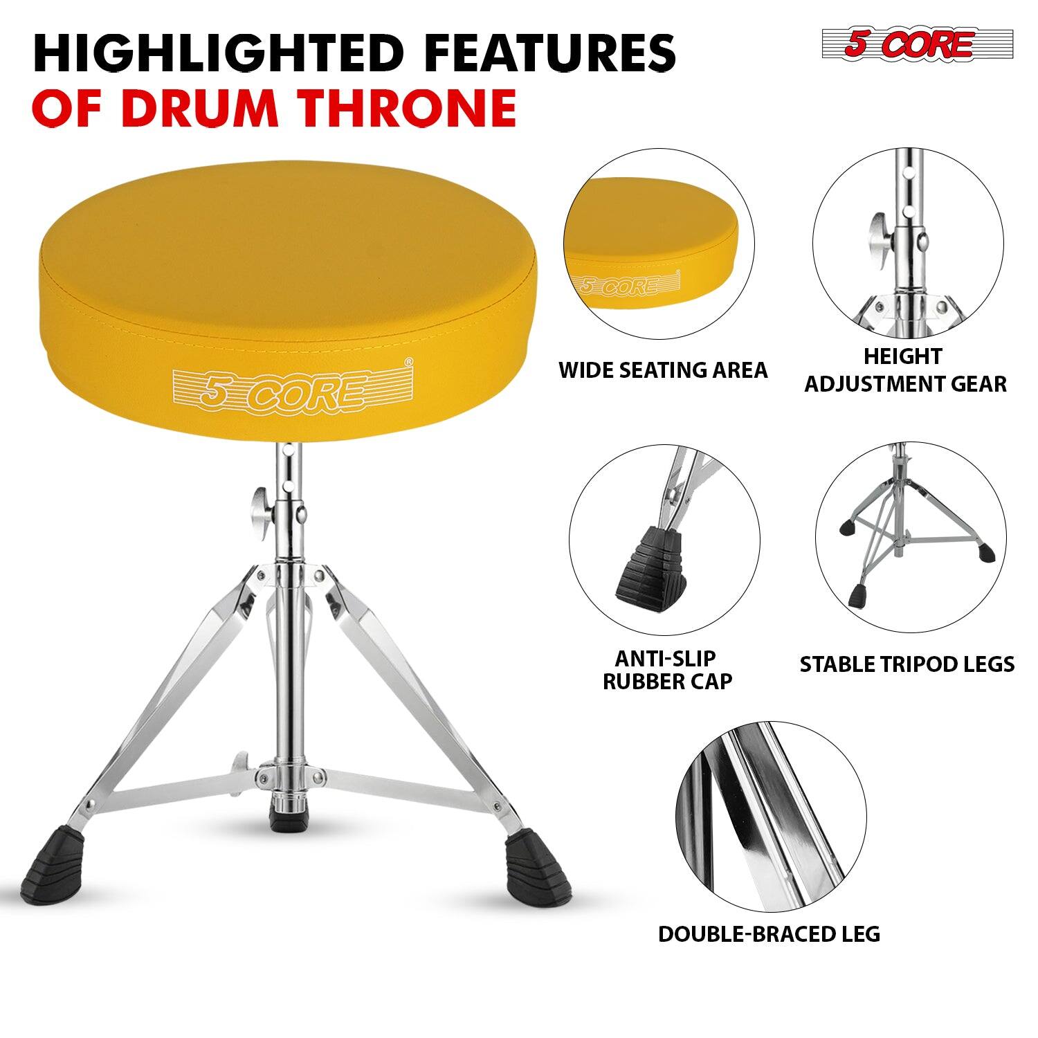 HIGHLIGHTED FEATURES OF DRUM THRONE

- WIDE SEATING AREA
- HEIGHT ADJUSTMENT GEAR
- ANTI-SLIP RUBBER CAP
- STABLE TRIPOD LEGS
- DOUBLE-BRACED LEG