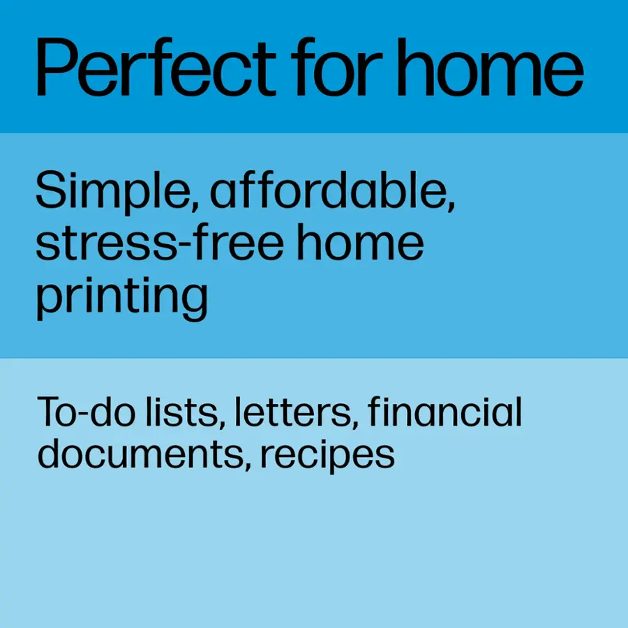 Perfect for home: Simple, affordable, stress-free home printing. To-do lists, letters, financial documents, recipes.