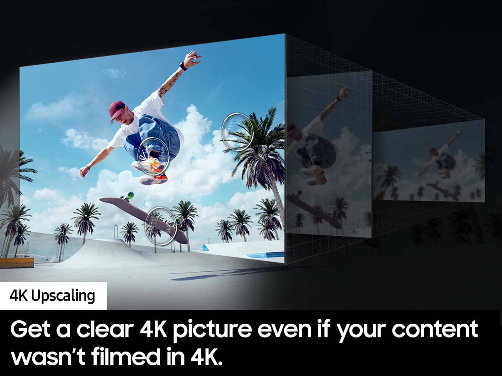The largest text reads "4K Upscaling," which is related to the image's content. The following text is "Get a clear 4K picture even if your content wasn't filmed in 4K." This text is also related to the image's content, as it describes the 4K upscaling feature that enhances the picture quality of non-4K content.