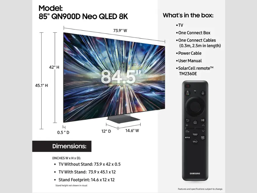 The image features a large 85" QN900D Neo QLED 8K television, which is the main focus of the advertisement. The TV is displayed in a box, and the box contains the TV, a One Connect Box, One Connect Cables (0.3m and 2.5m in length), a power cable, and a user manual. The TV is also accompanied by a solar cell remote control. The dimensions of the TV without a stand are 73.9 x 42 x 0.5 inches, while the dimensions with a stand are 73.9 x 45.1 x 12 inches. The Samsung stand footprint is 14.6 x 12 x 12 inches. The advertisement highlights the features and specifications of the television, which may be subject to change.