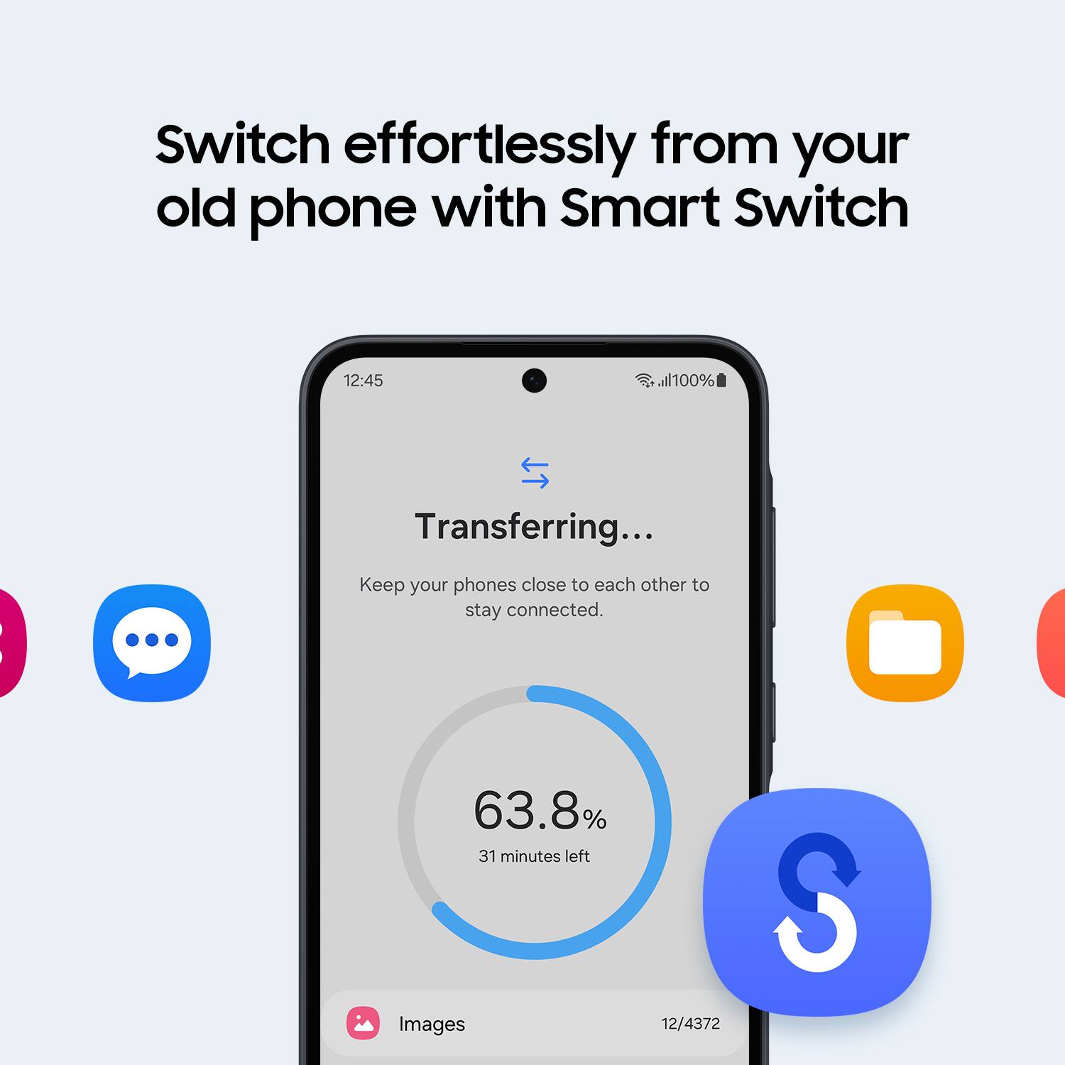 Switch effortlessly from your old phone with Smart Switch. 63.8% 31 minutes left Images 12/4372 S