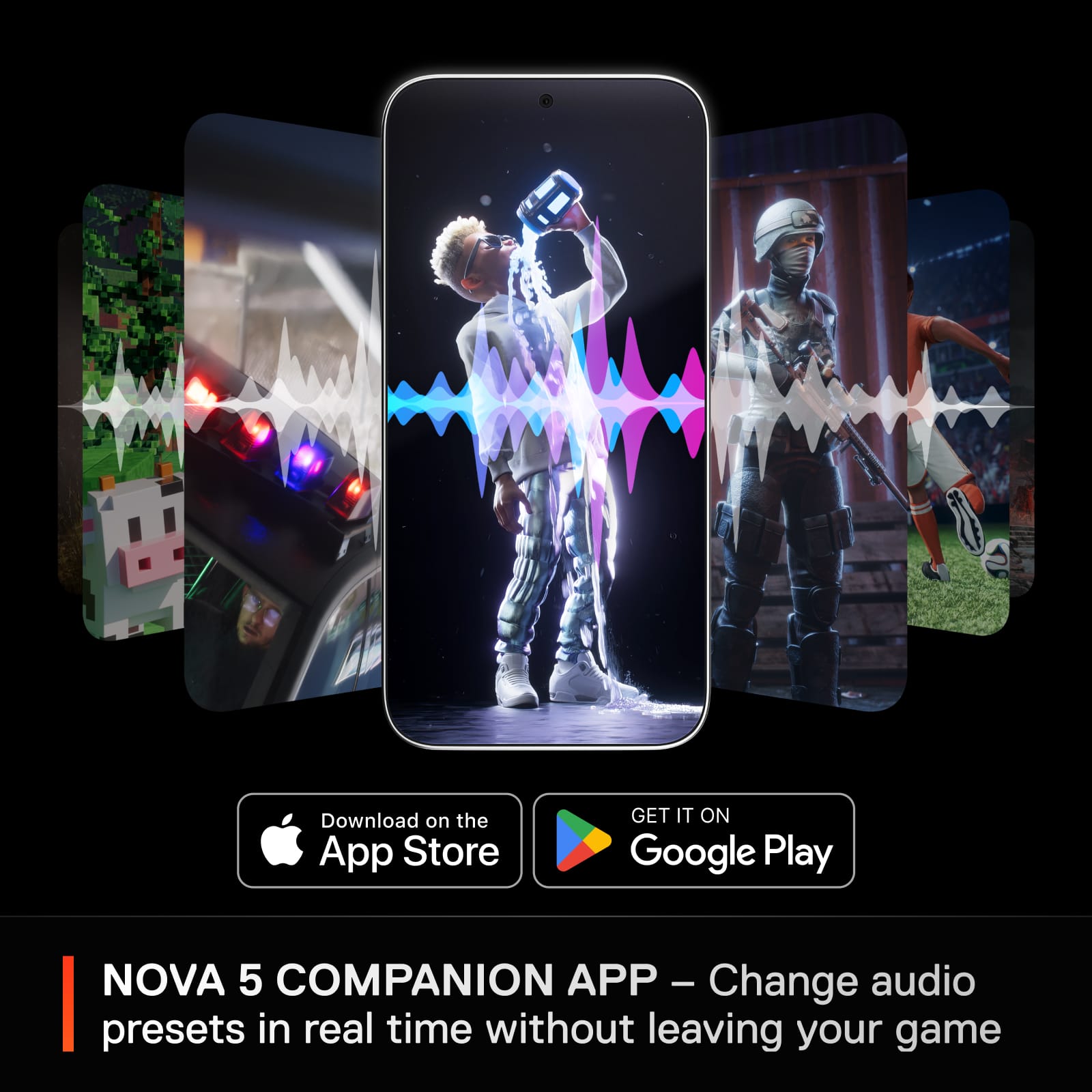 Download on the App Store: Get it on Google Play: NOVA 5 COMPANION APP - Change audio presets in real time without leaving your game.