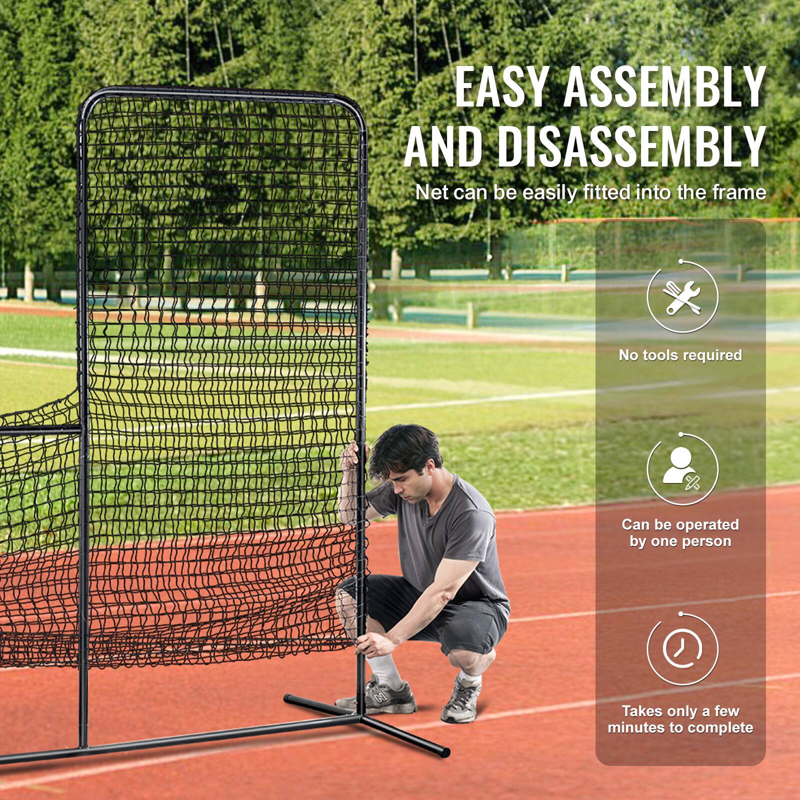 EASY ASSEMBLY AND DISASSEMBLY  
Net can be easily fitted into the frame  
No tools required  
Can be operated by one person  
Takes only a few minutes to complete