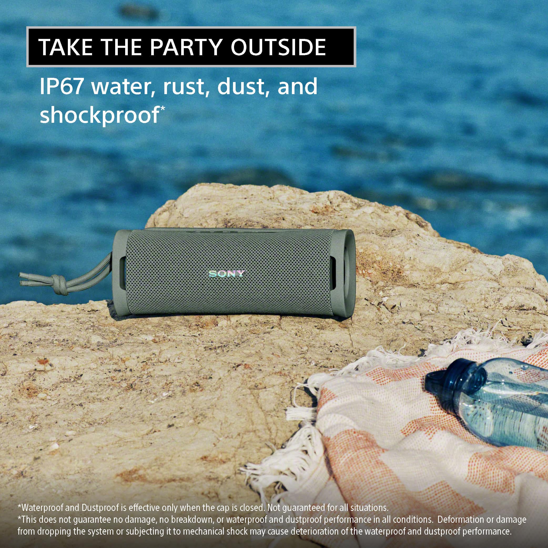 Take the party outside with IP67 water, rust, dust, and shockproof SONY. Waterproof and dustproof is effective only when the cap is closed. Not guaranteed for all situations. This does not guarantee no damage, no breakdown, or 100% waterproof and dustproof performance in all conditions. Deformation or damage from dropping the system or subjecting it to mechanical shock may cause deterioration of the waterproof and dustproof performance.