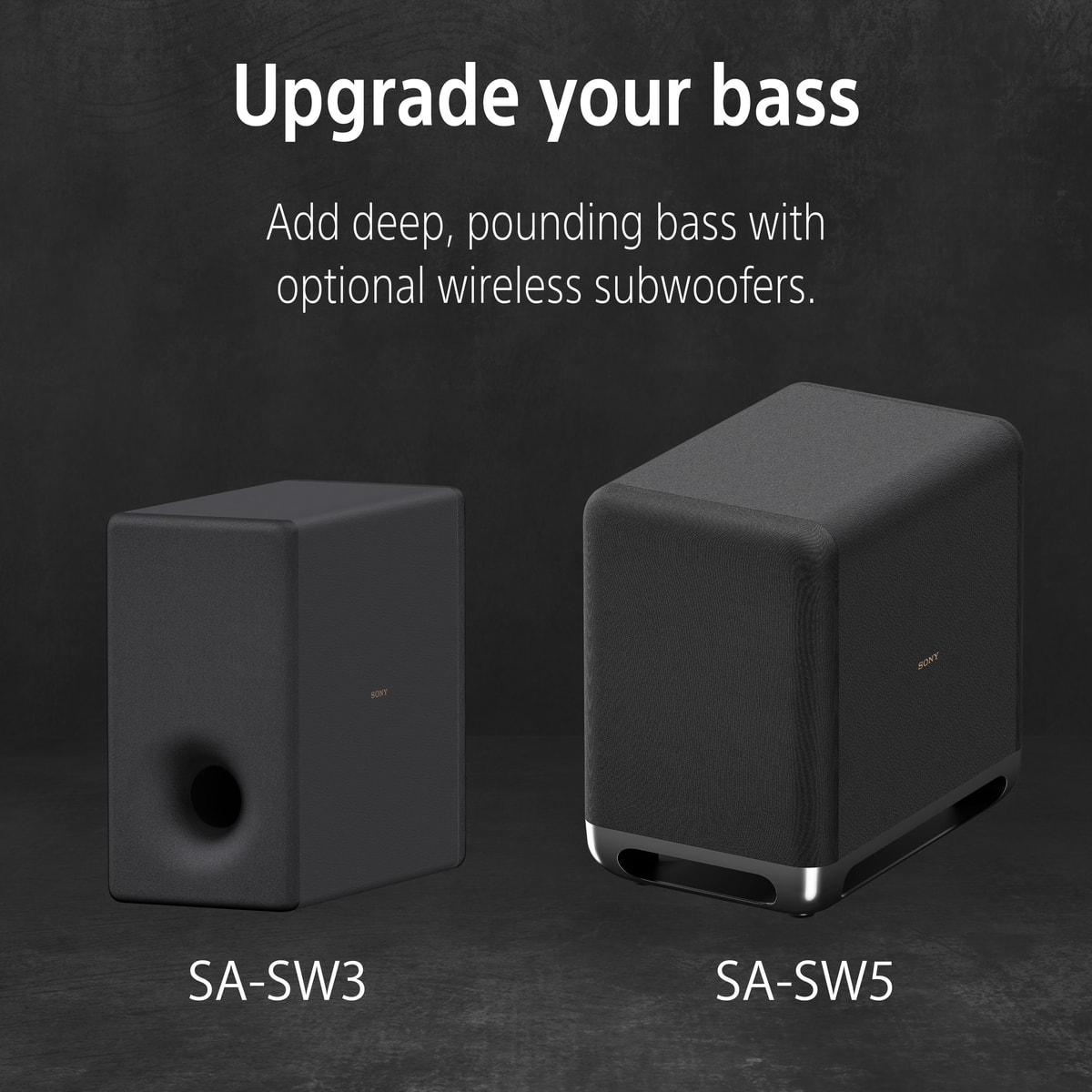 Upgrade your bass with the SA-SW3 and SA-SW5 subwoofers. These optional wireless subwoofers add deep, pounding bass to your audio experience.