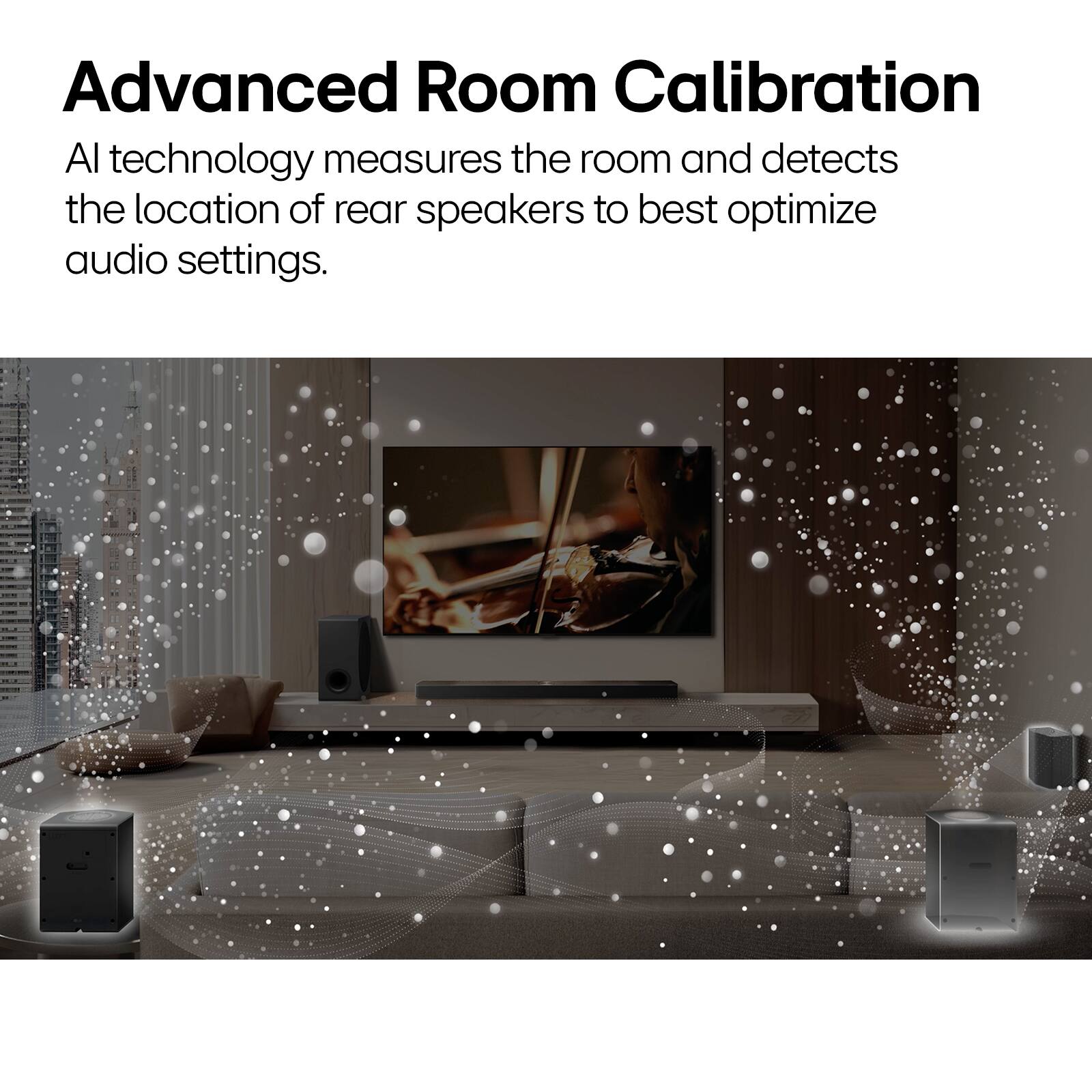 Advanced Room Calibration: Technology measures the room and detects the location of rear speakers to optimize audio settings.