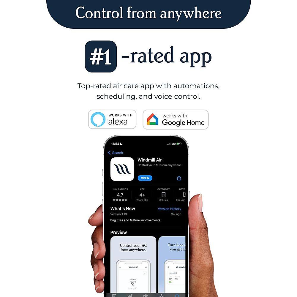 Control from anywhere #1 -rated app Top-rated air care app with automations, scheduling, and voice control. WORKS WITH alexa works with Google Home 11:54 -4 sor  Search Windmill Air Control your AC from anywhere OPEN 1.3K BATINGS ad 4+ Years a CATEGORY Uessies DEVE C The Air What's New Version 1.19 Version History w  Bug fixes and feature improvements Preview Control your AC from anywhere. Turn it on you get made Windmill Air.