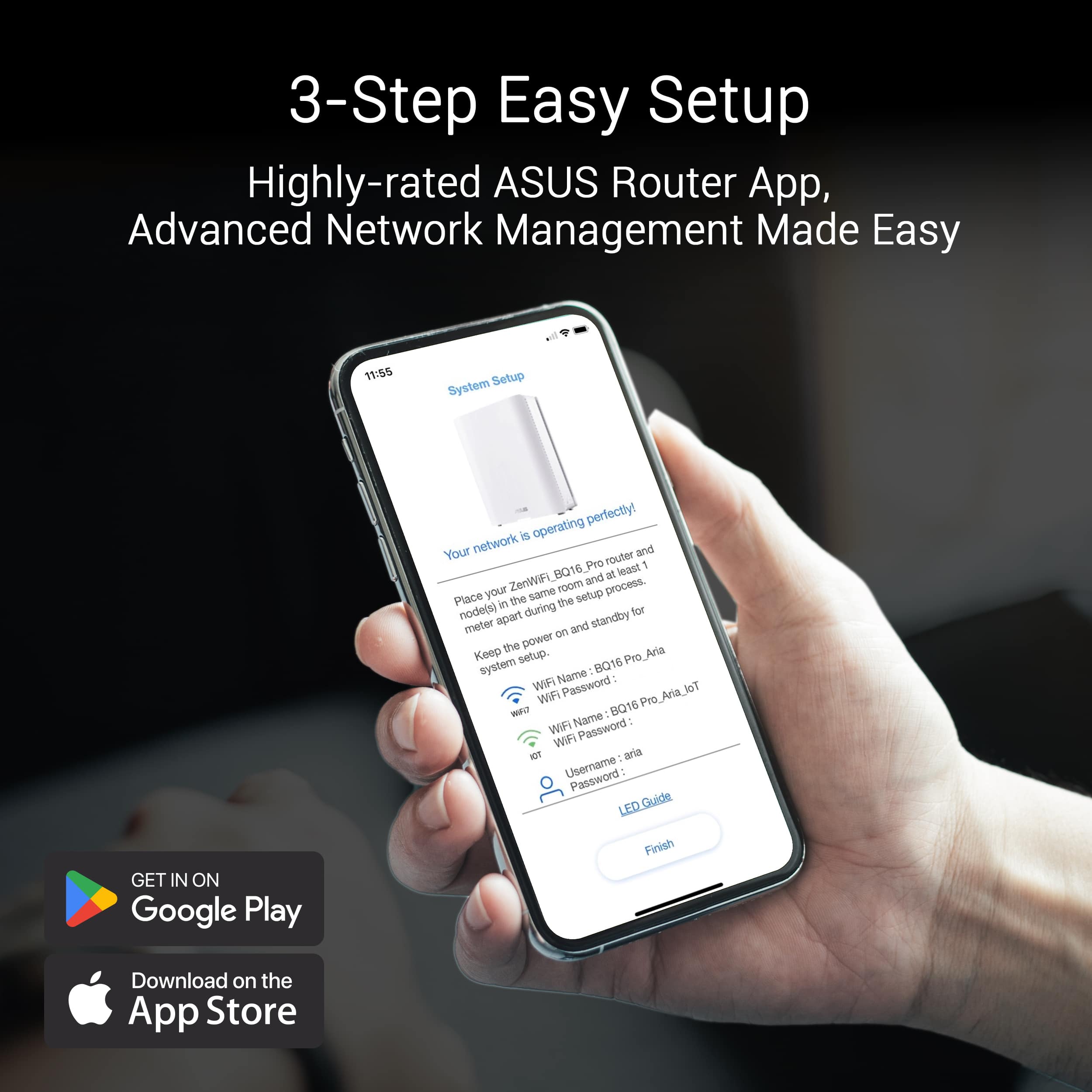 3-Step Easy Setup: Highly-rated ASUS Router App, Advanced Network Management Made Easy. All 11:55 System Setup is operating perfectly! Your network and Pro router B016 at least ZenWIFi and your same room process. Place in the the setup node(s) apart during standby for meter on and the power Keep setup. Pro Ara system 016 WIF Name 7 WIFi Password -T - aria Username Password. GET IN ON Google Play. Finish Download on the App Store.