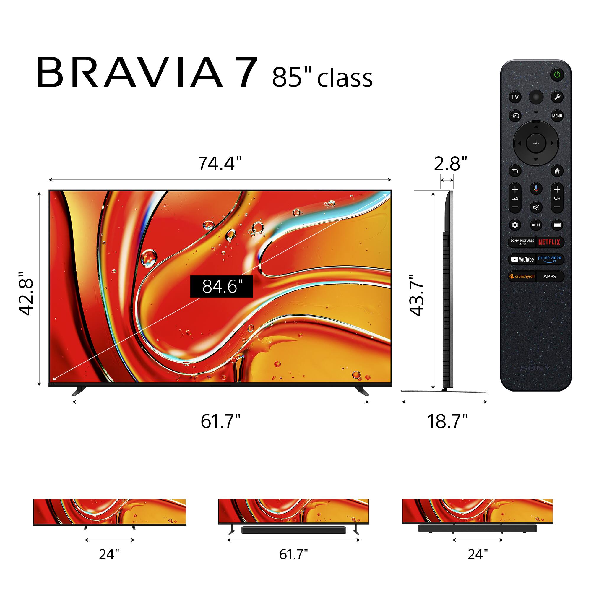 BRAVIA 7 85" class TV + MIs 74.4" 2.8" 4 U  +  I + OE  a ee -  -  NETFLIX -dda 42.8" 84.6" 43.7" Iooiate pria vides srunturas APPS SONY 61.7" 18.7" 24" 61.7" 24"