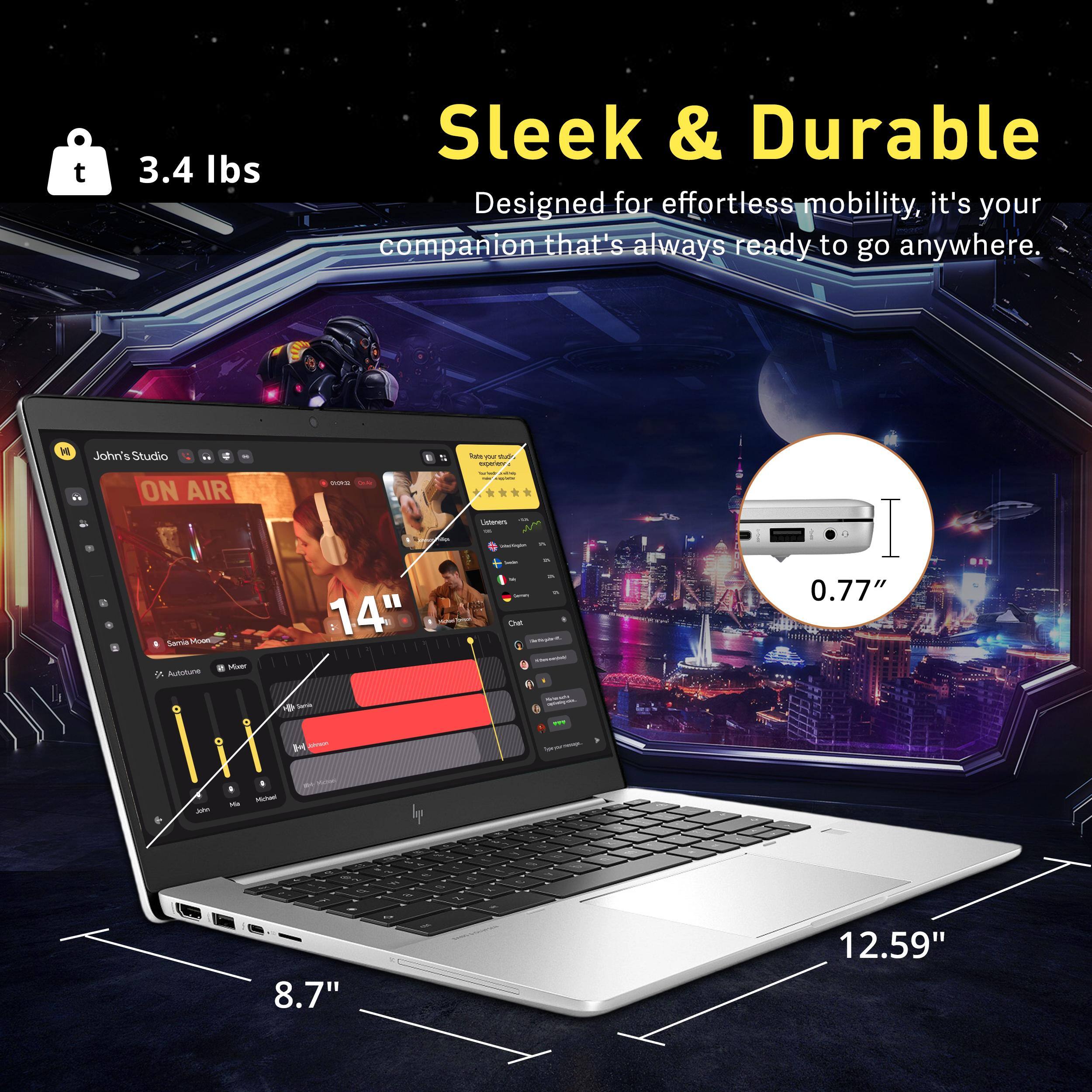 Sleek & Durable  
3.4 lbs  
Designed for effortless mobility, it's your companion that's always ready to go anywhere.  

14"  
8.7"  
12.59"  
0.77"