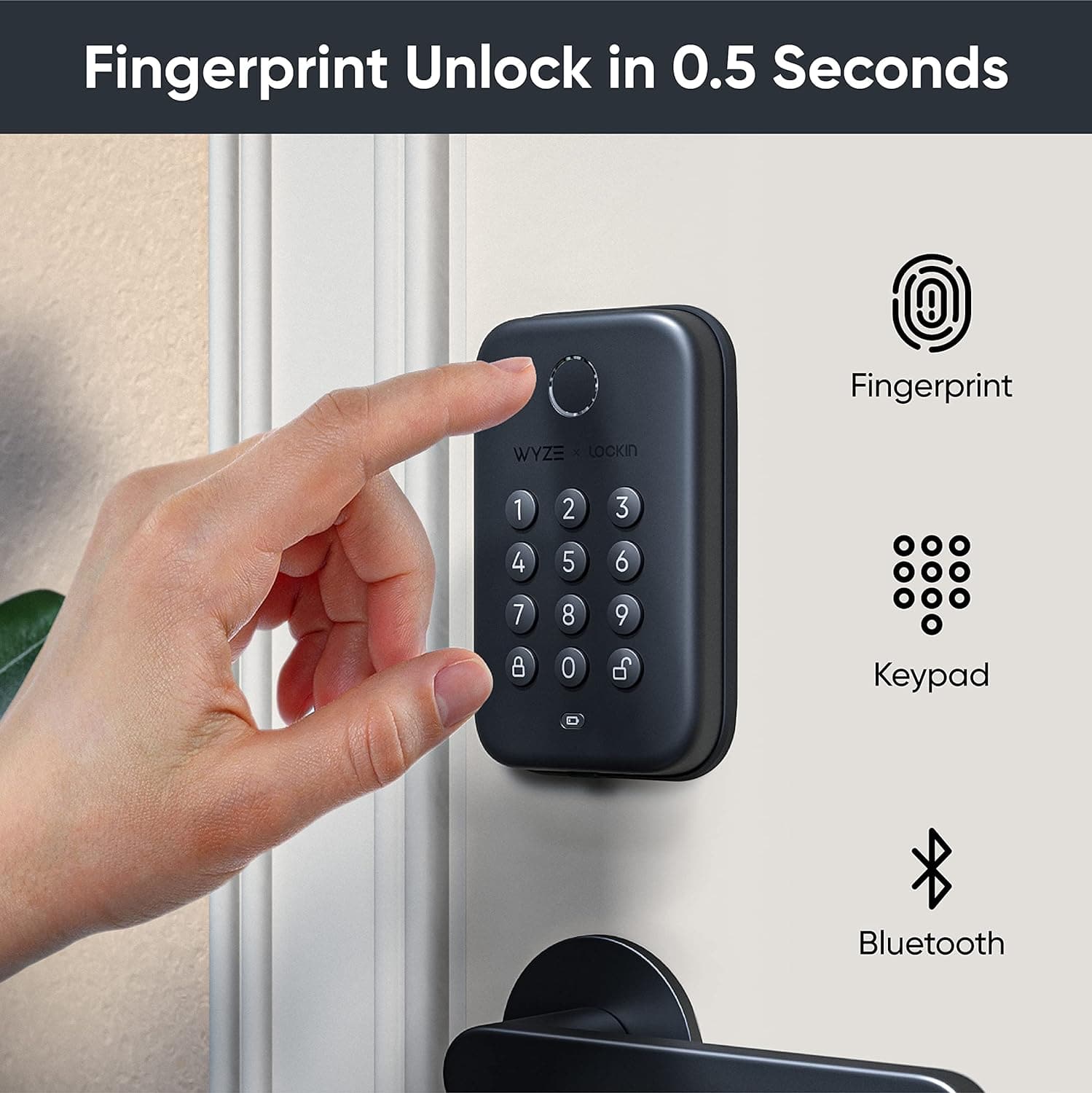 Fingerprint Unlock in 0.5 Seconds: Fingerprint WYZE LOCKIN 1 2 3 4 5 6 7 8 9 8 0 d Keypad - Bluetooth