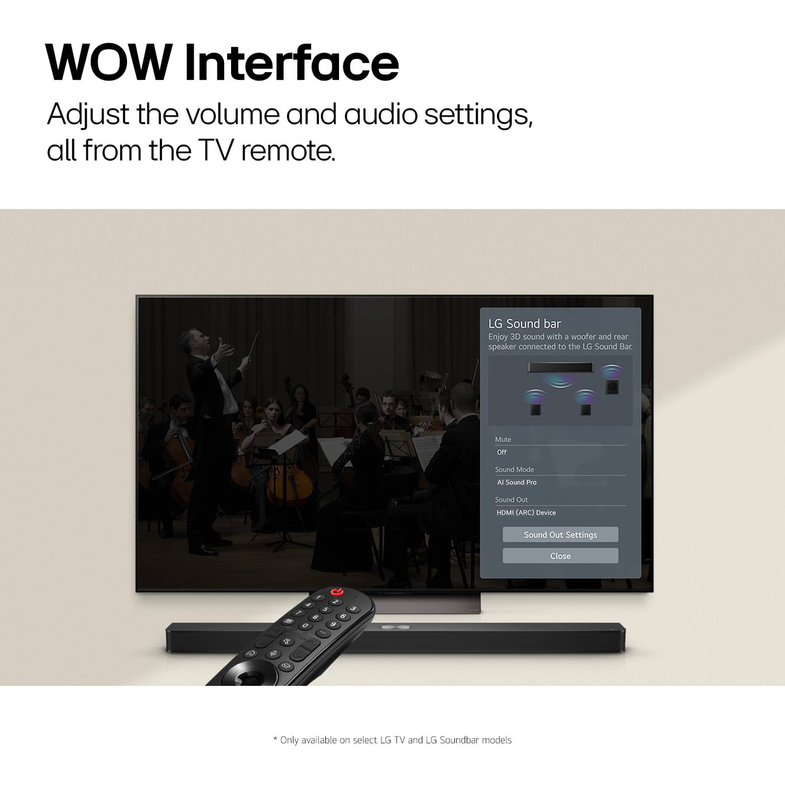 WOW Interface: Adjust the volume and audio settings, all from the TV remote. LG Sound bar: Enjoy 3D sound with a woofer and rear speaker connected to the LG Sound Bar. Mute: Of Sound Mode: LA Sound: Pra Sound: Dul HOMI ARC) Device Sound Out Settings: Close + - . - - a - ~ - Only available on select TG TV and LG Soundbar models.