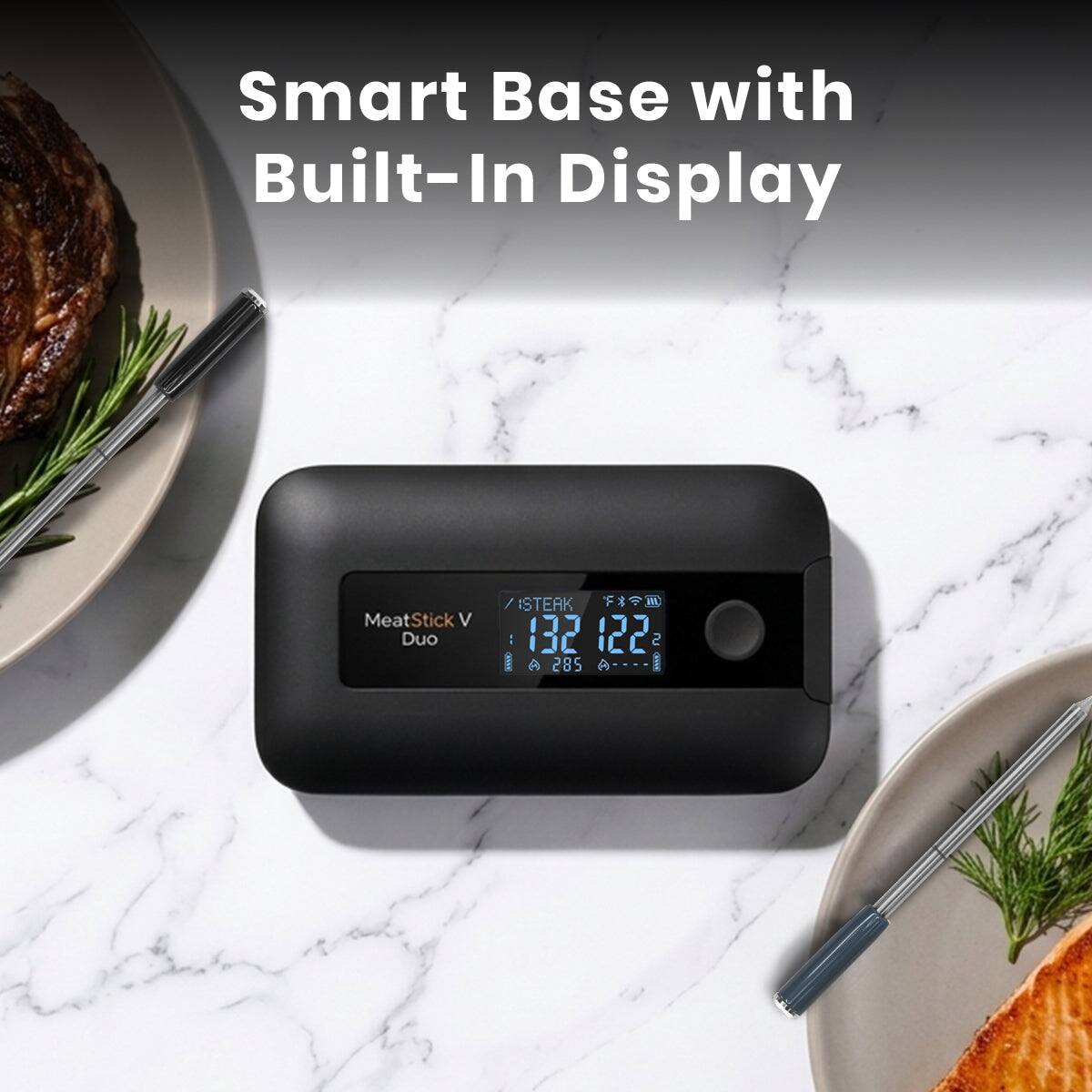 Smart Base with Built-In Display

MeatStick V Duo

STEAK
132°F
122°C
285