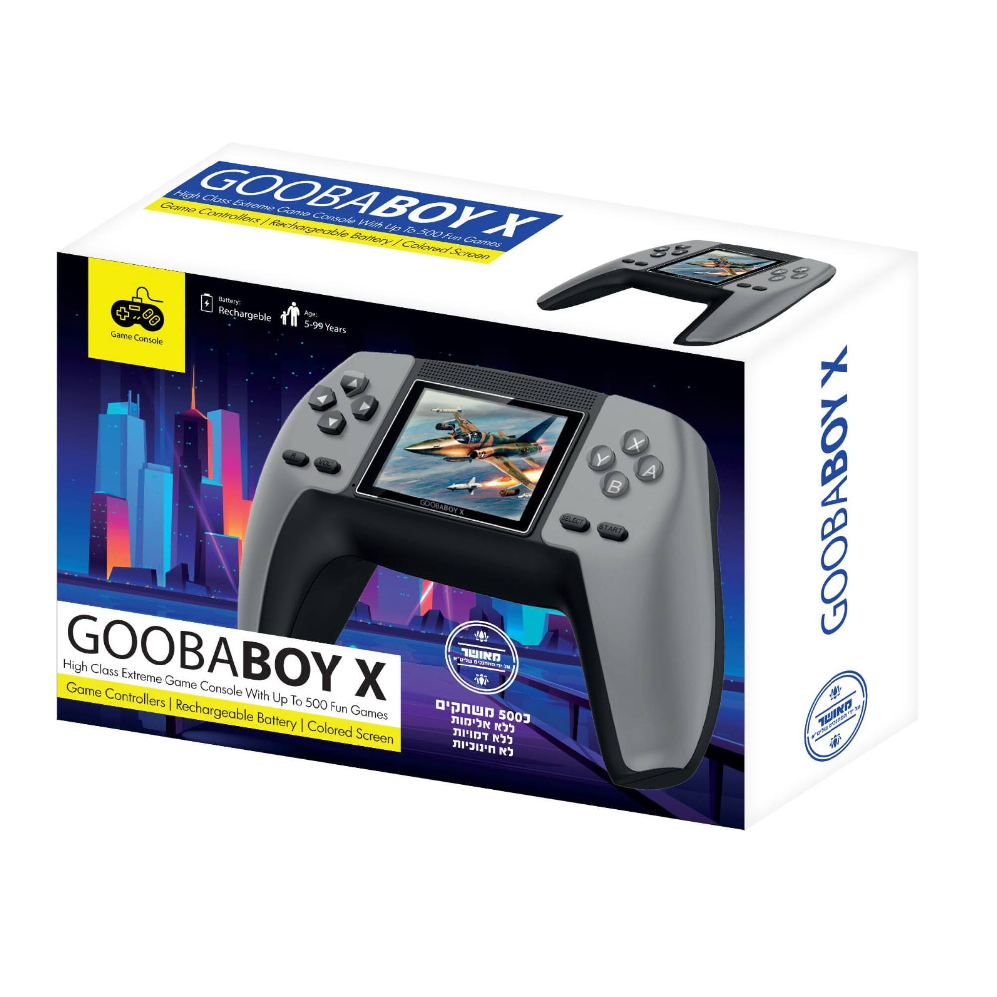 GOOBABOY X  
High Class Extreme Game Console With Up To 500 Fun Games  
Game Controllers | Rechargeable Battery | Colored Screen  

- Game Console
- Rechargeable
- 5-99 Years

GOOBABOY X  
High Class Extreme Game Console With Up To 500 Fun Games  
Game Controllers | Rechargeable Battery | Colored Screen