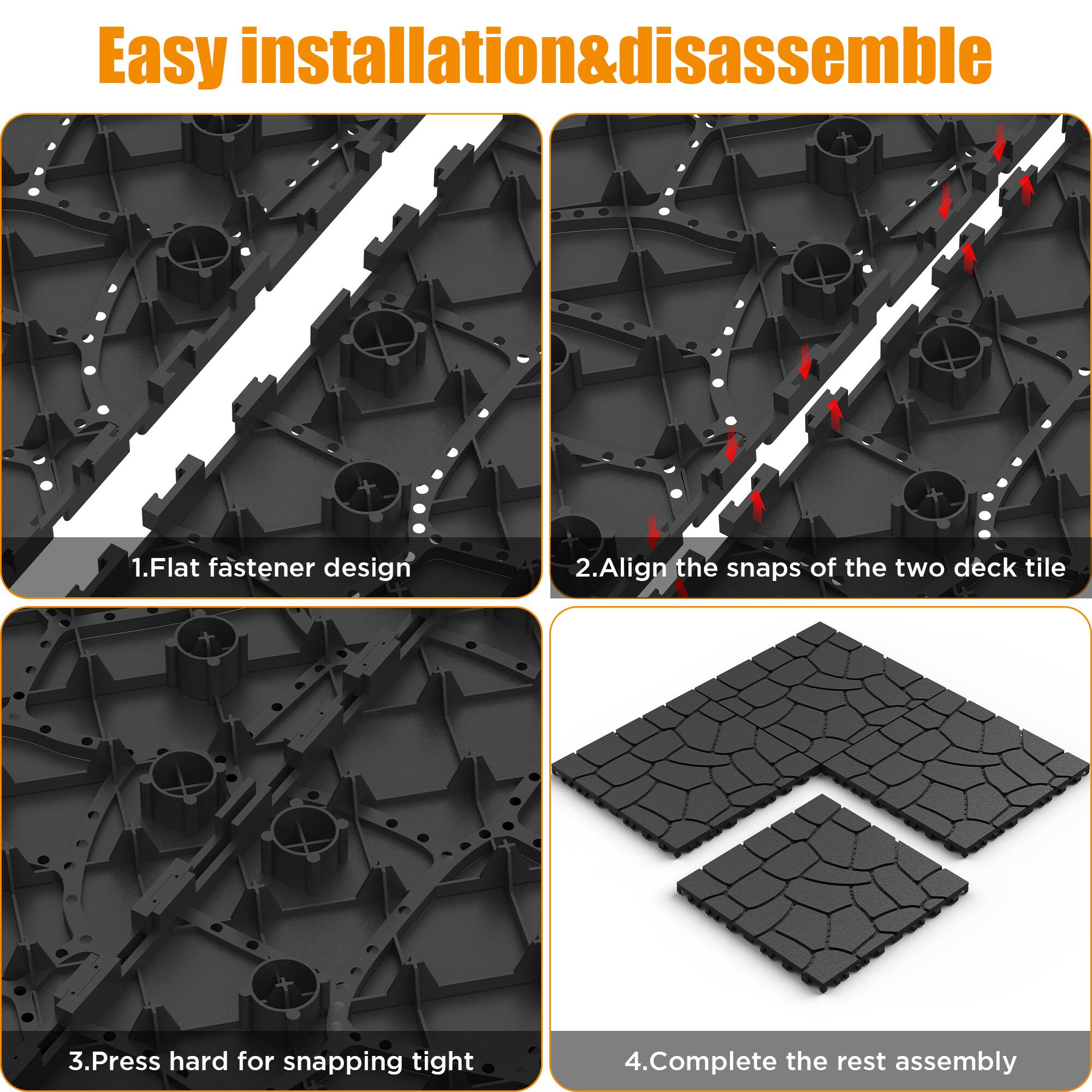 Easy installation & disassemble

1. Flat fastener design
2. Align the snaps of the two deck tile
3. Press hard for snapping tight
4. Complete the rest assembly