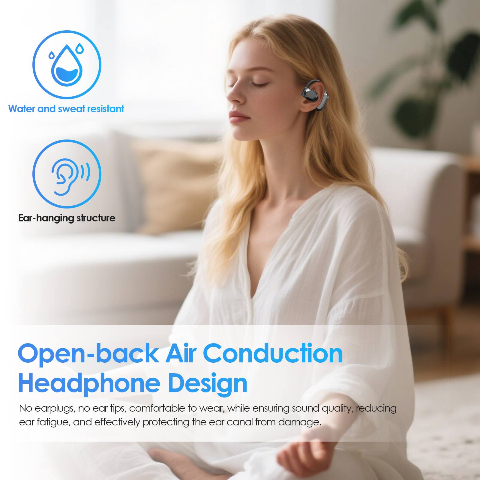 Water and sweat resistant  
Ear-hanging structure  

Open-back Air Conduction Headphone Design  

No earplugs, no ear tips, comfortable to wear, while ensuring sound quality, reducing ear fatigue, and effectively protecting the ear canal from damage.