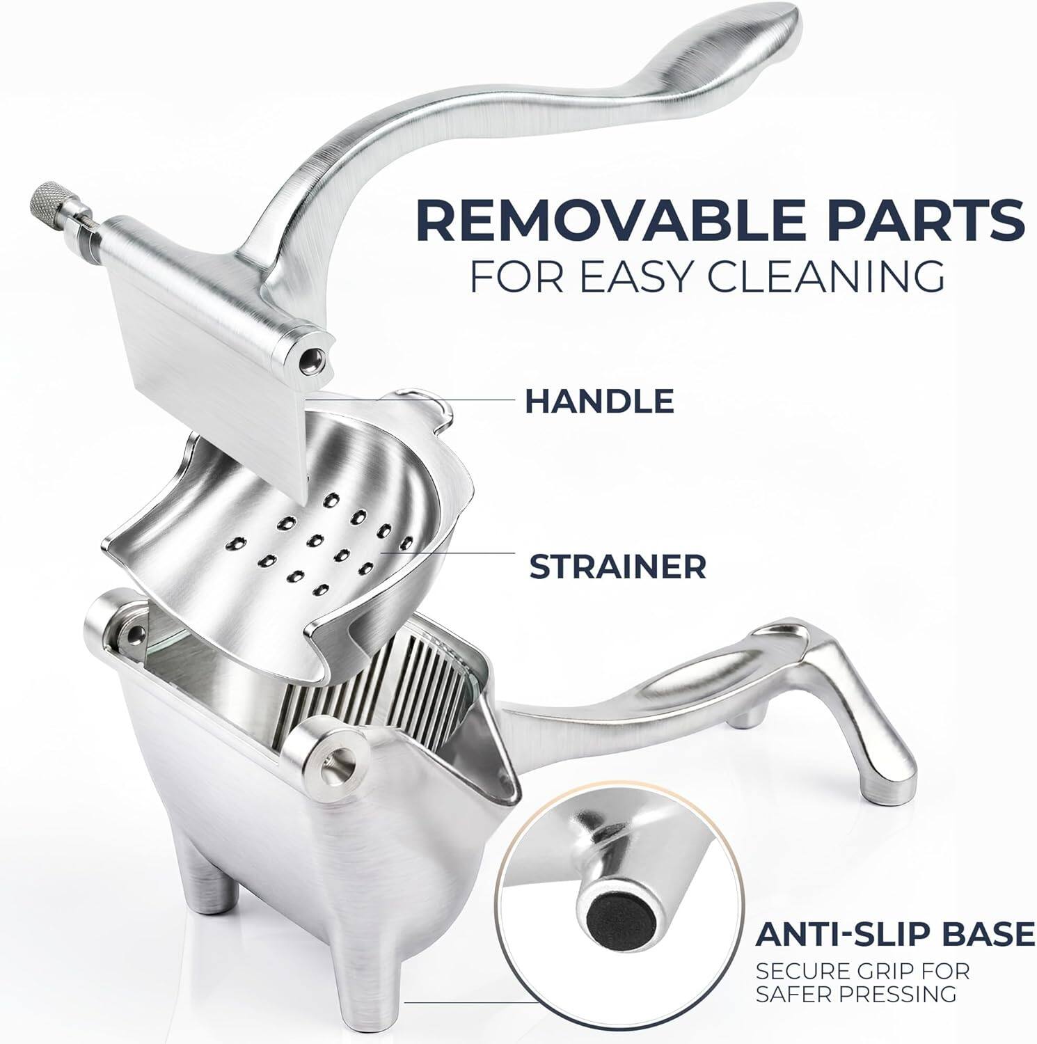 REMOVABLE PARTS FOR EASY CLEANING  
HANDLE  
STRAINER  
ANTI-SLIP BASE  
SECURE GRIP FOR SAFER PRESSING