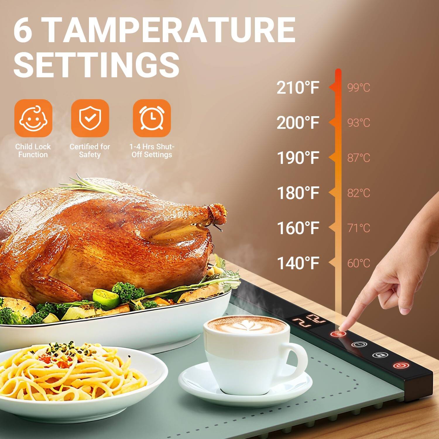 6 Temperature Settings

- Child Lock Function
- Certified for Safety
- 1-4 Hrs Shut-Off Settings

Temperature Settings:
- 210°F / 99°C
- 200°F / 93°C
- 190°F / 87°C
- 180°F / 82°C
- 160°F / 71°C
- 140°F / 60°C