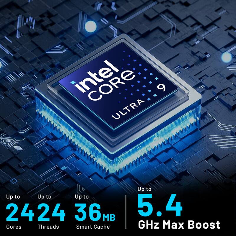 Intel Core 9 ULTRA  
Up to 24 Cores  
Up to 24 Threads  
Up to 36 MB Smart Cache  
Up to 5.4 GHz Max Boost
